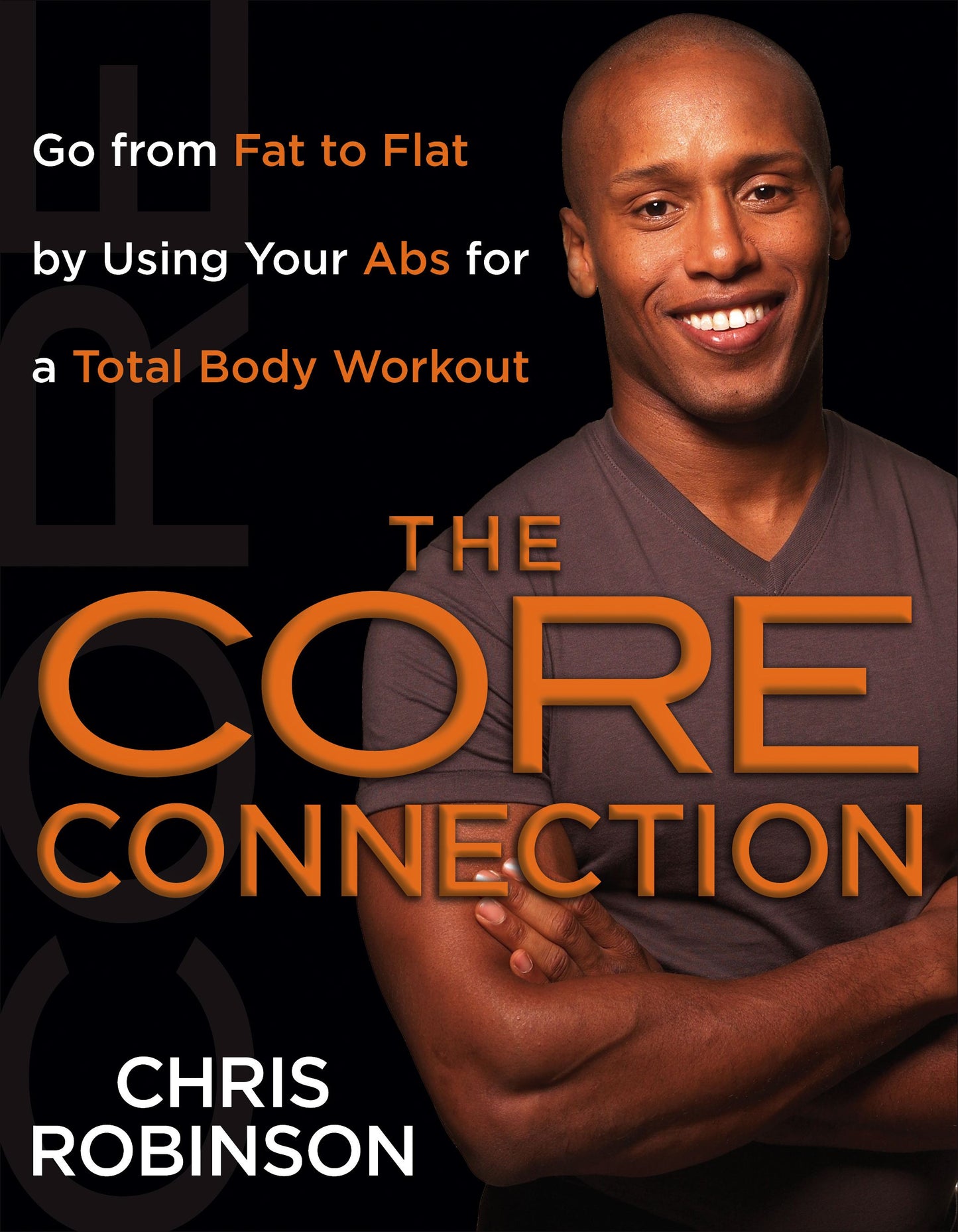 Core Connection: Go from Fat to Flat by Using Your Abs for a Total Body Workout