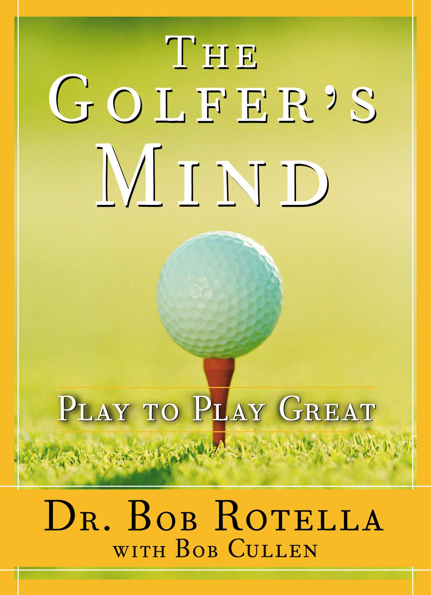 Golfer's Mind: Play to Play Great