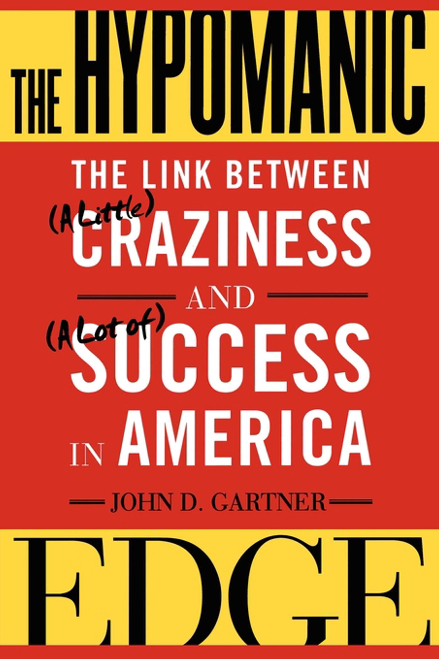 Hypomanic Edge: The Link Between (A Little) Craziness and (A Lot of) Success in America