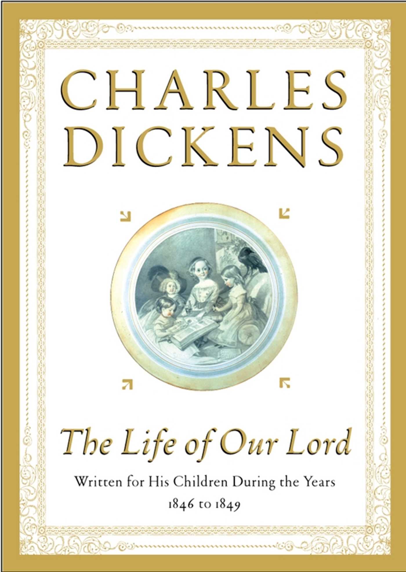 Life of Our Lord: Written for His Children During the Years 1846 to 1849