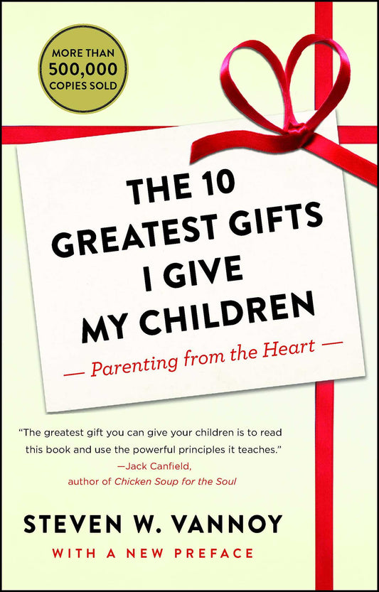 10 Greatest Gifts I Give My Children: Parenting from the Heart