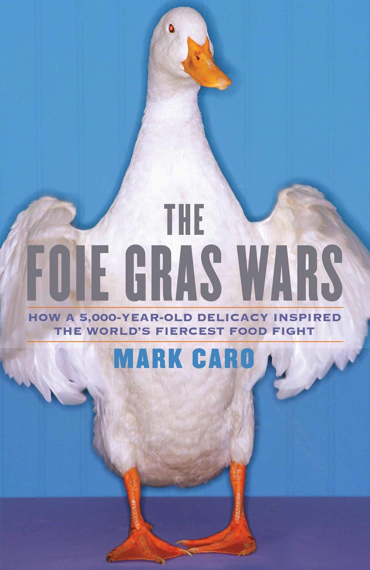 Foie Gras Wars: How a 5,000-Year-Old Delicacy Inspired the World's Fiercest Food Fight
