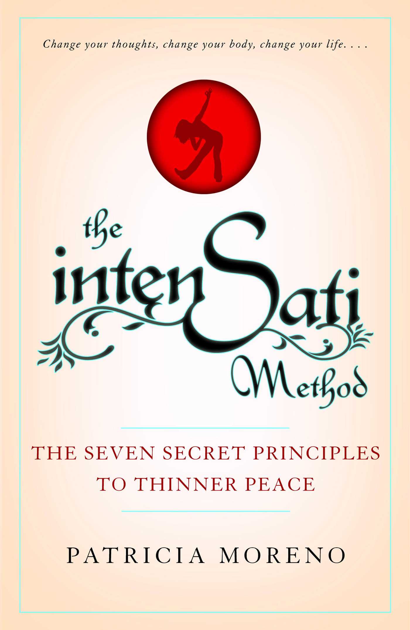IntenSati Method: The Seven Secret Principles to Thinner Peace