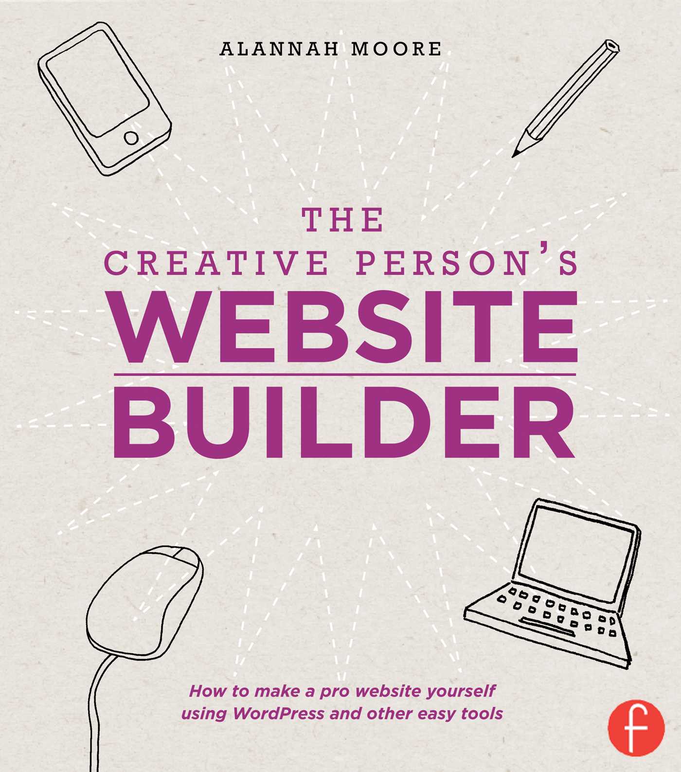 Creative Person's Website Builder: How to Make a Pro Website Yourself Using WordPress and Other Easy Tools