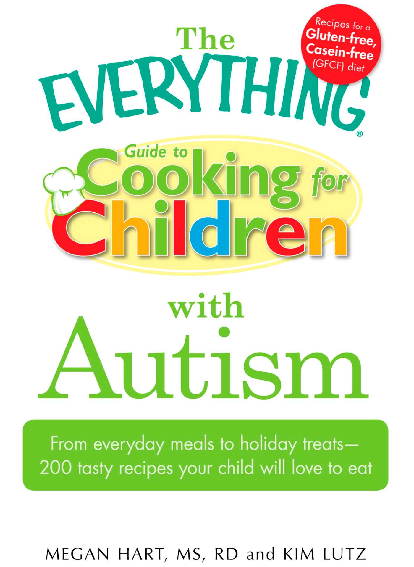 Everything Guide to Cooking for Children with Autism: From everyday meals to holiday treats; how to prepare foods your child will love to eat