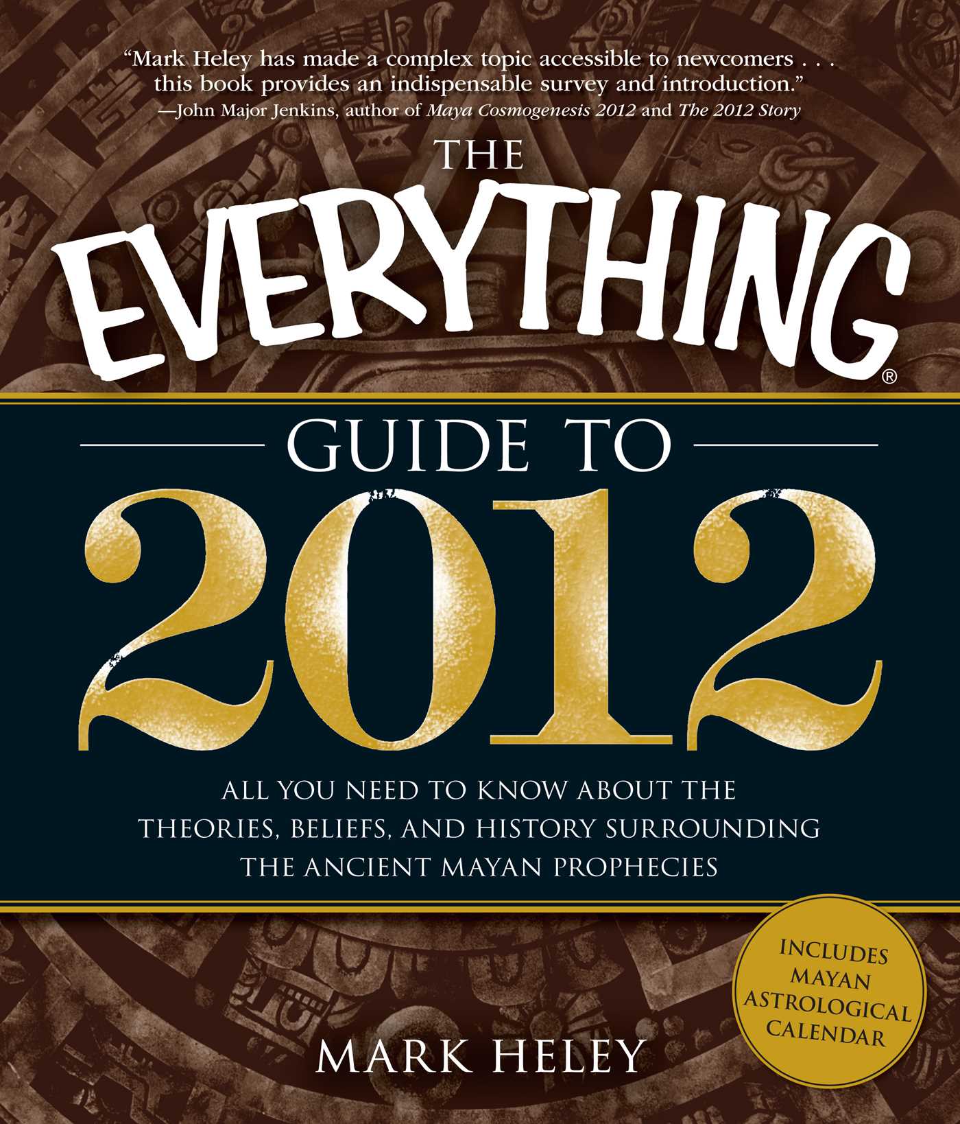 Everything Guide to 2012: All you need to know about the theories, beliefs, and history surrounding the ancient Mayan prophecies