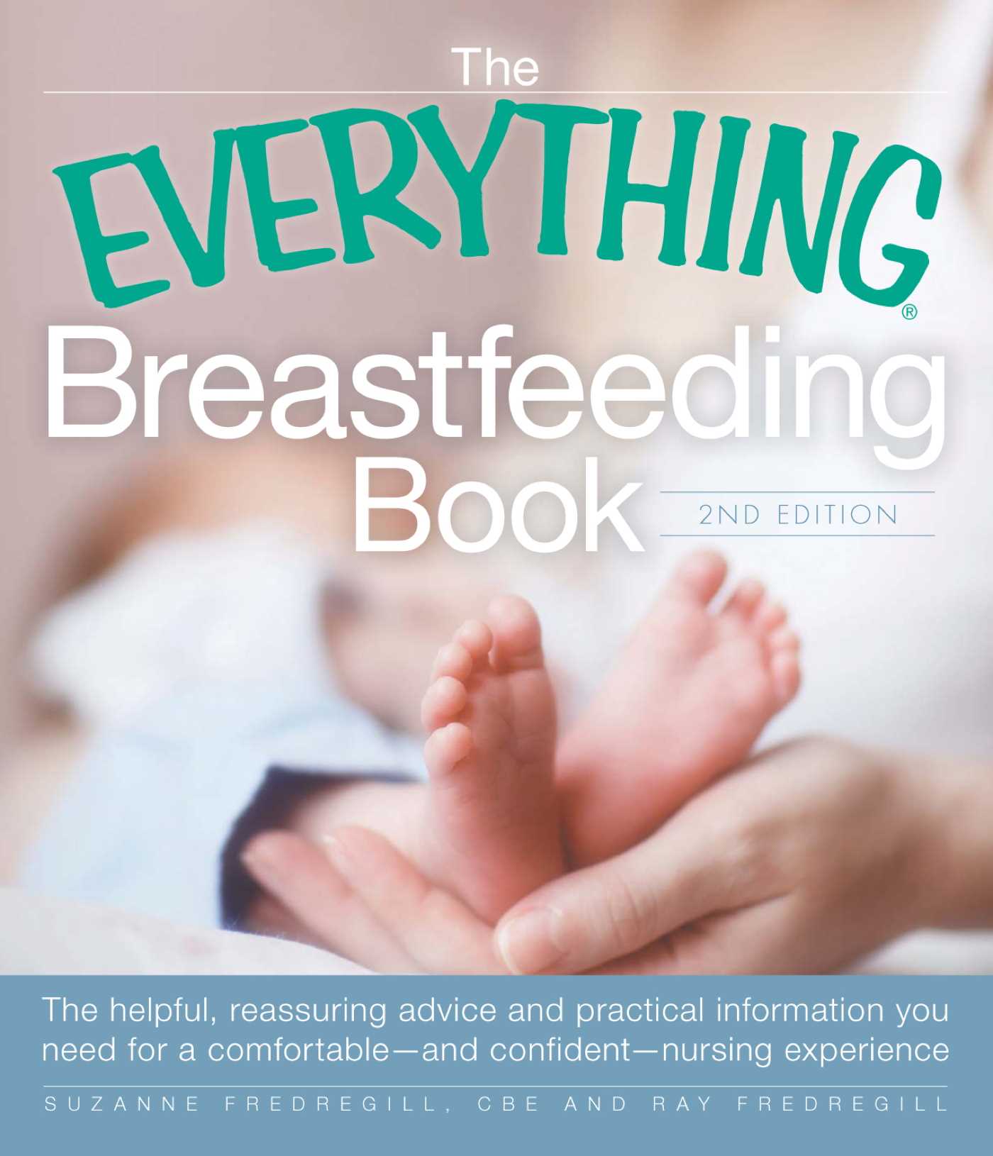 Everything Breastfeeding Book: The helpful, reassuring advice and practical information you need for a comfortable and confident nursing experience