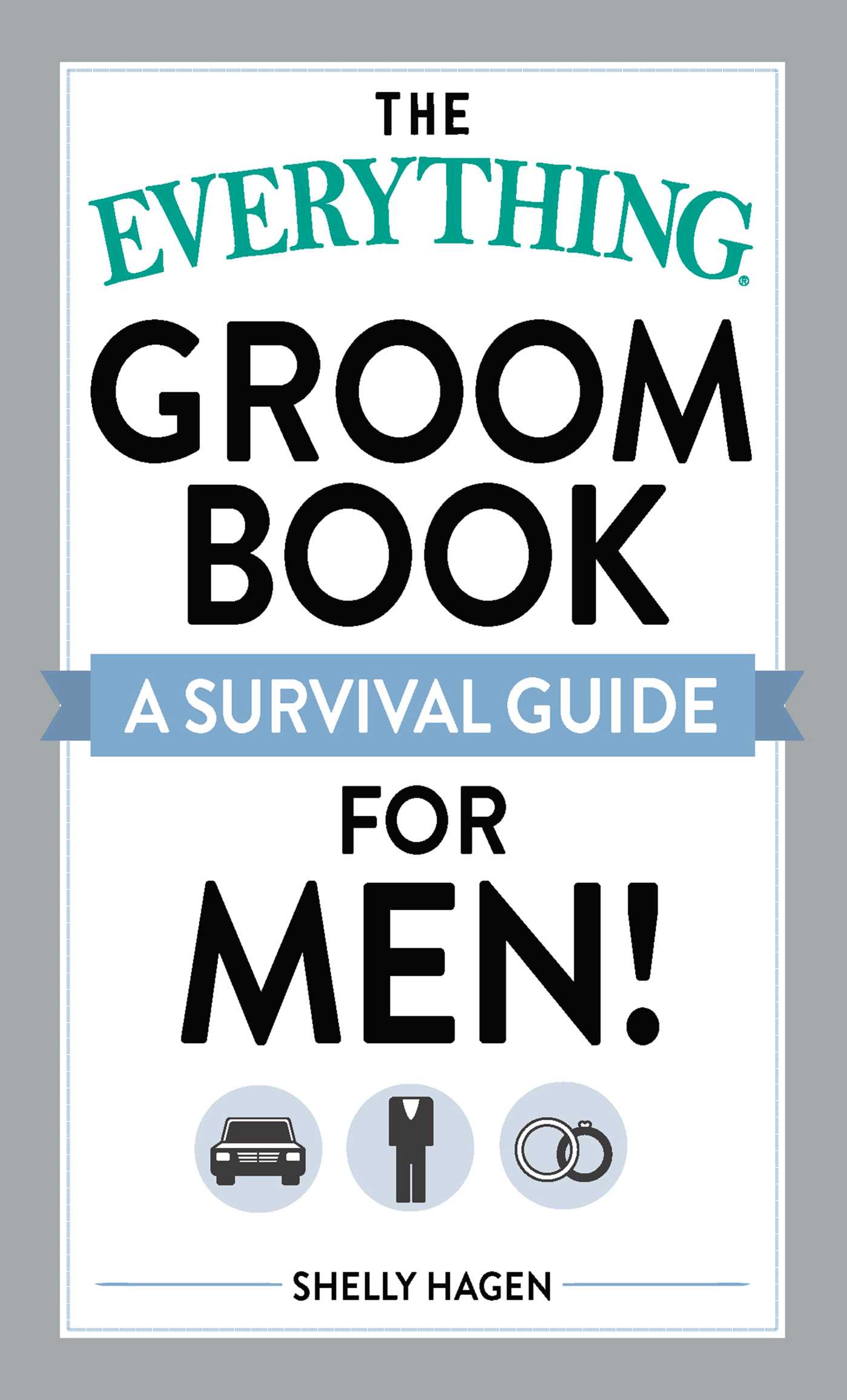 Everything Groom Book: A survival guide for men!