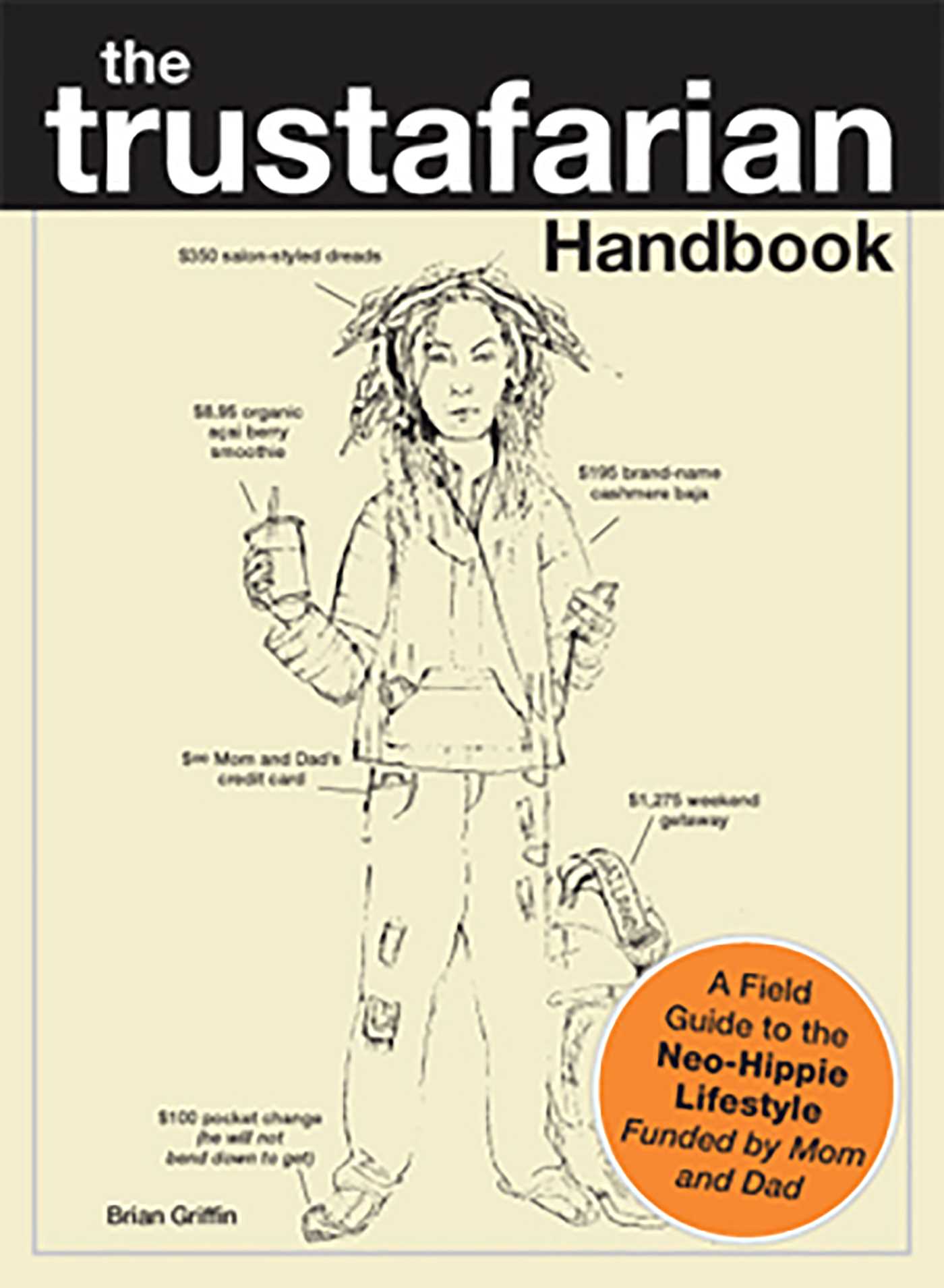 Trustafarian Handbook: A Field Guide to the Neo-Hippie Lifestyle - Funded by Mom and Dad