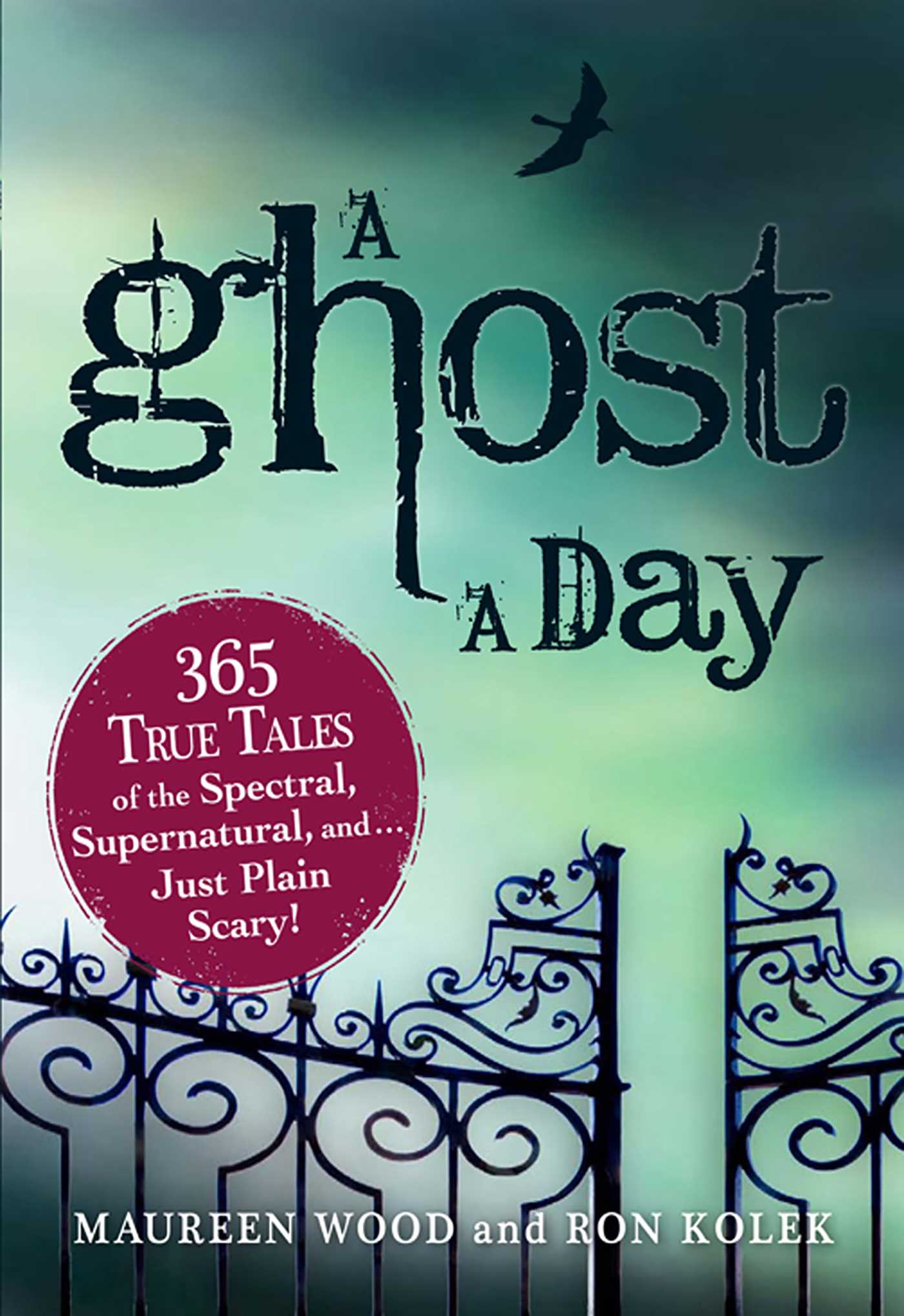 Ghost a Day: 365 True Tales of the Spectral, Supernatural, and…Just Plain Scary!