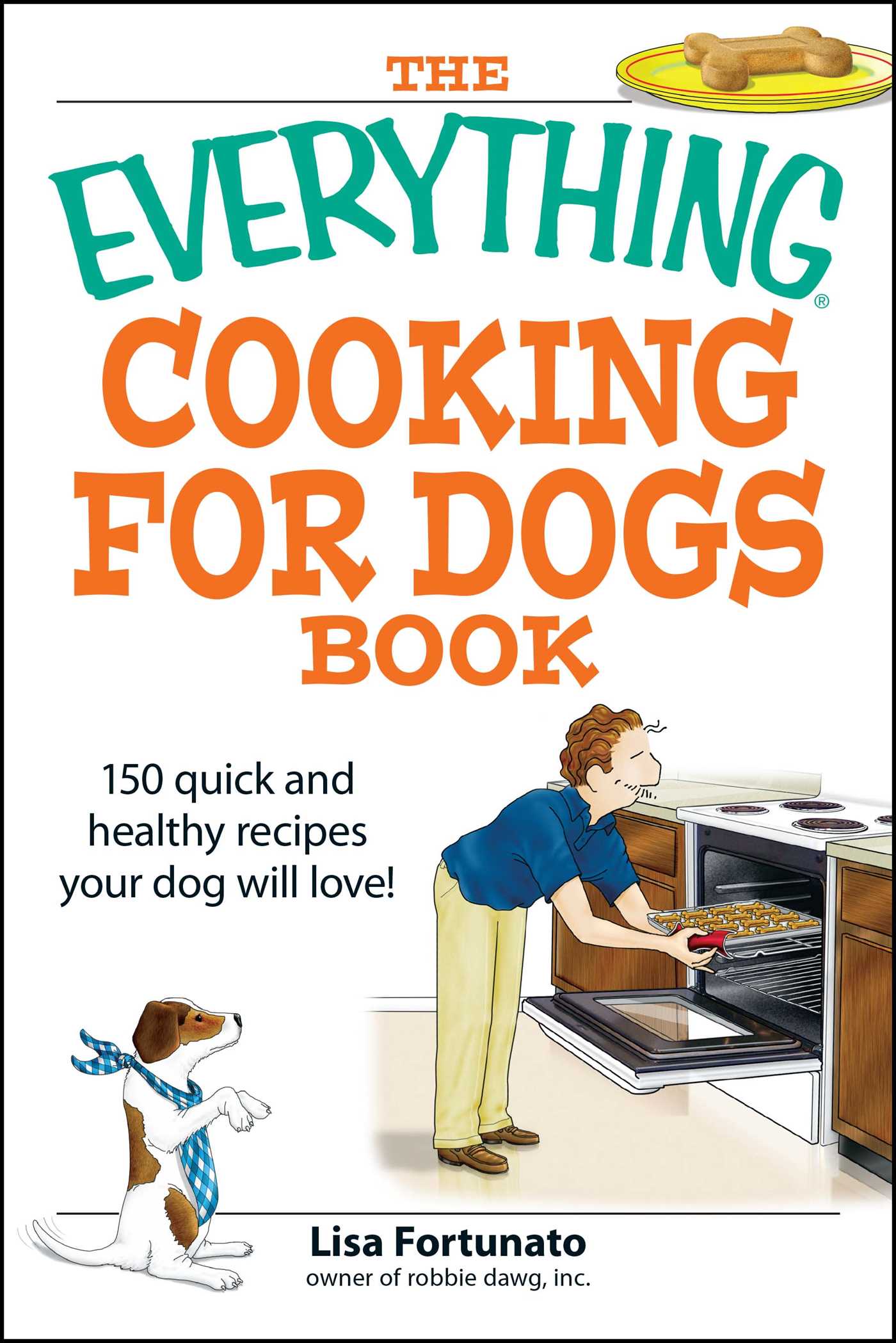 Everything Cooking for Dogs Book: 100 quick and easy healthy recipes your dog will bark for!