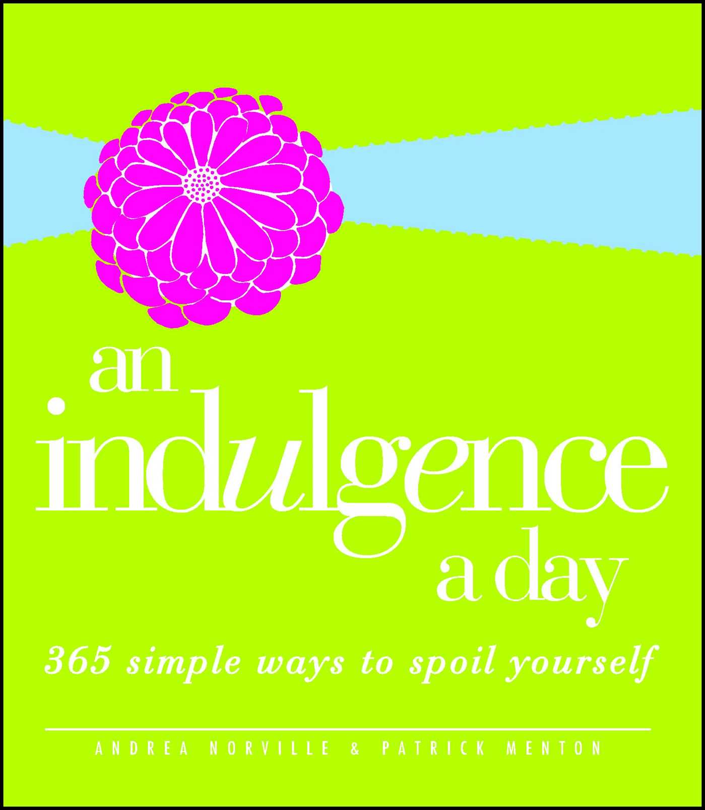 Indulgence a Day: 365 Simple Ways to Spoil Yourself