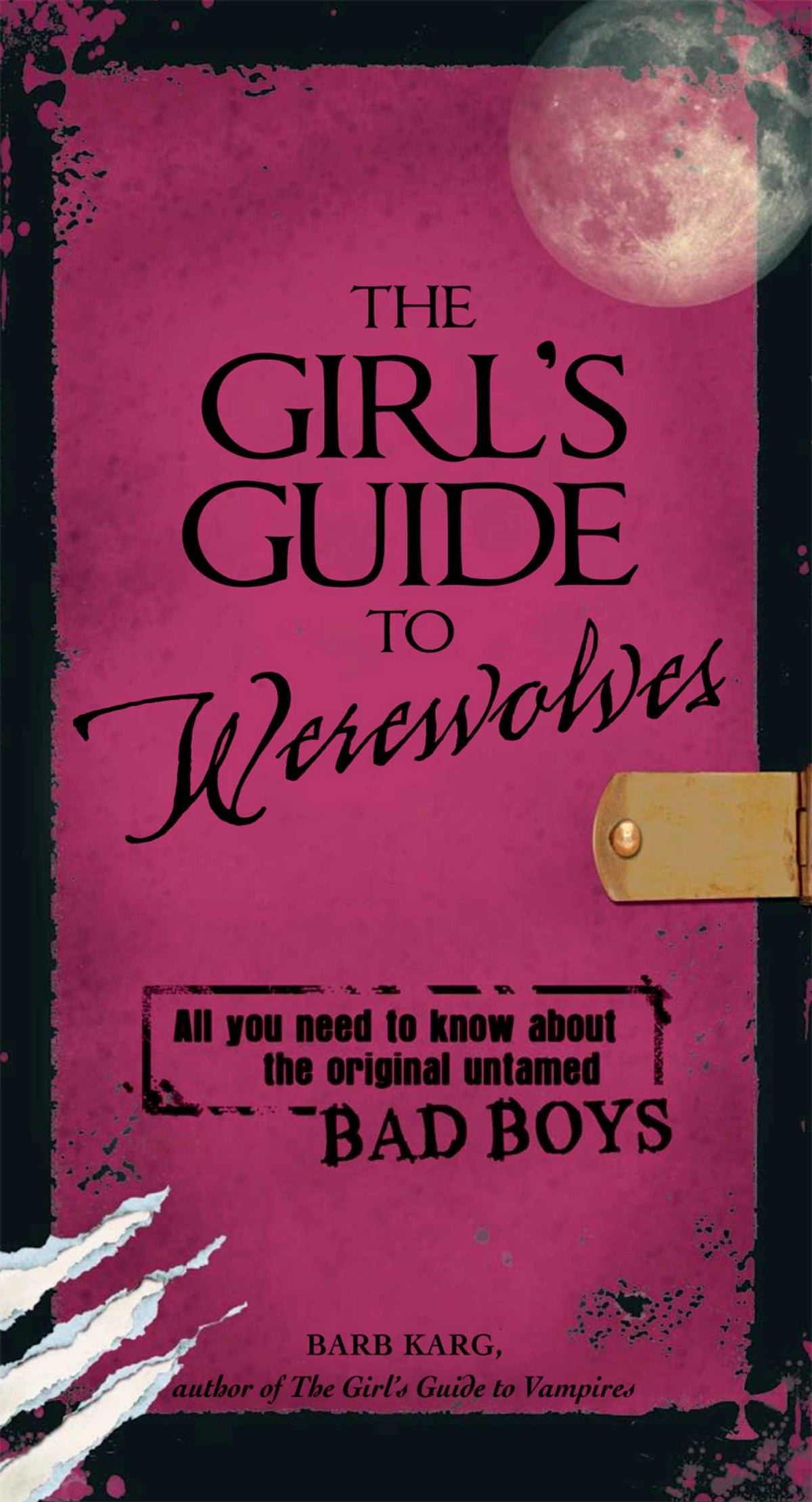 Girl's Guide to Werewolves: All You Need to Know about the Original Untamed Bad Boys