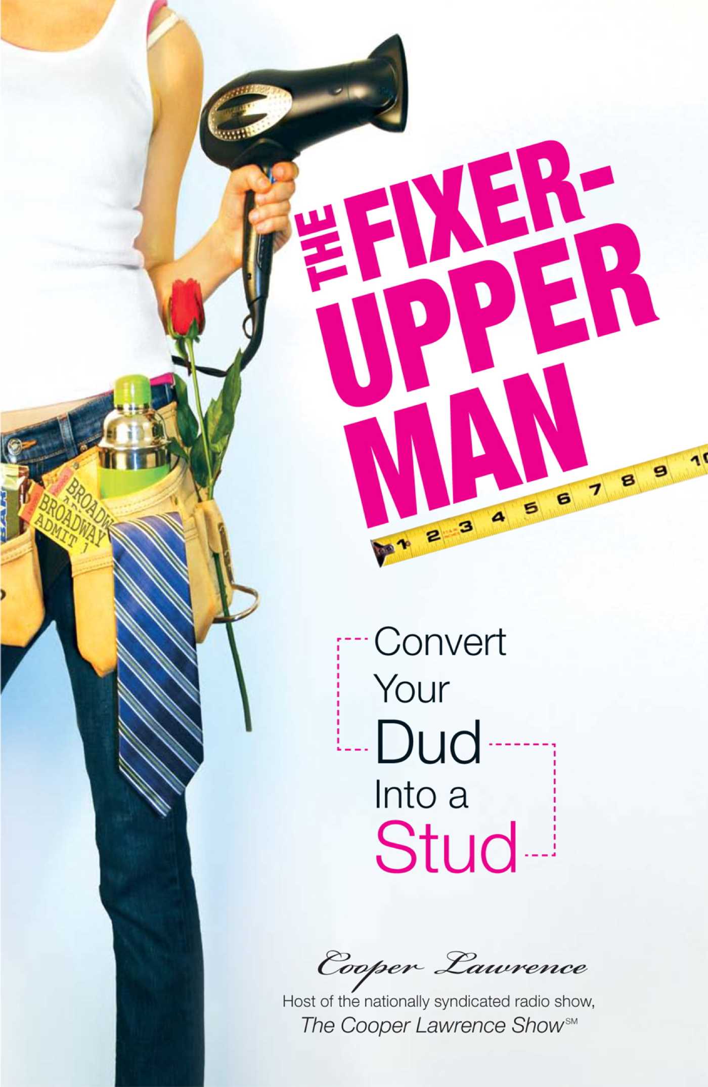 Fixer-Upper Man: Turn Mr. Maybe into Mr. Right in 5 Easy Steps