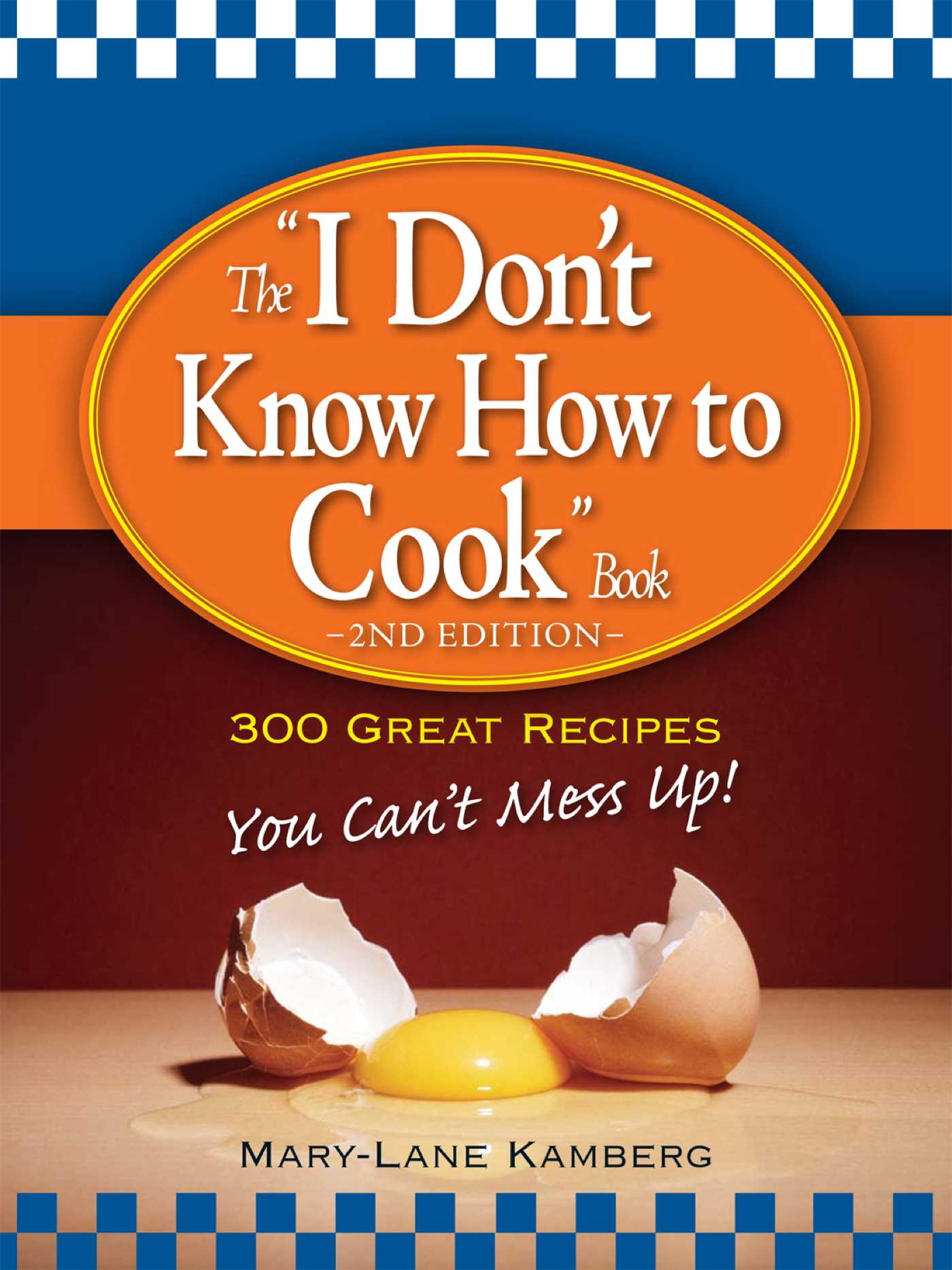 I Don't Know How to Cook Book: 300 Great Recipes You Can't Mess Up!