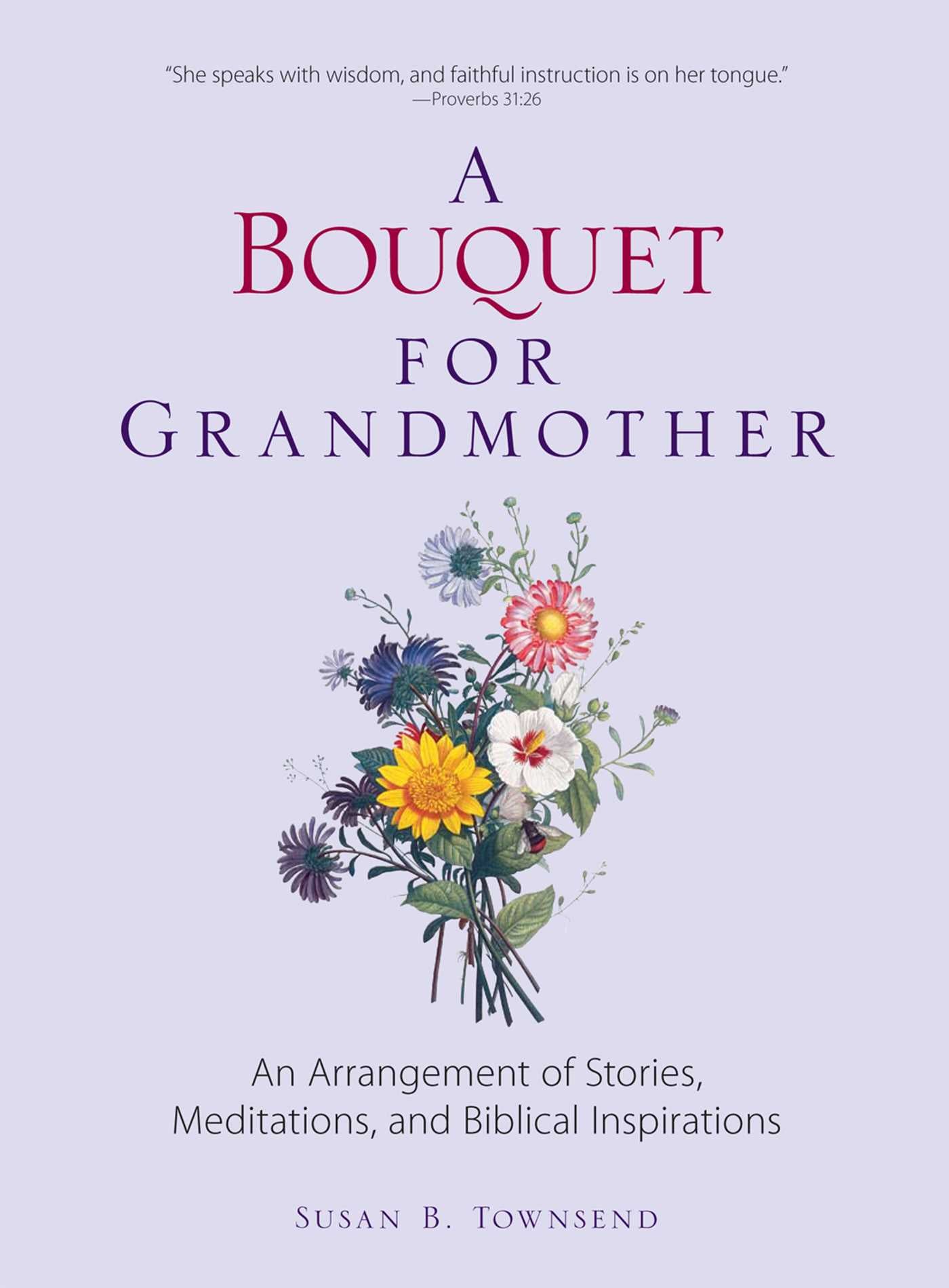 Bouquet for Grandmother: An Arrangement of Stories, Meditations, and Biblical Inspirations