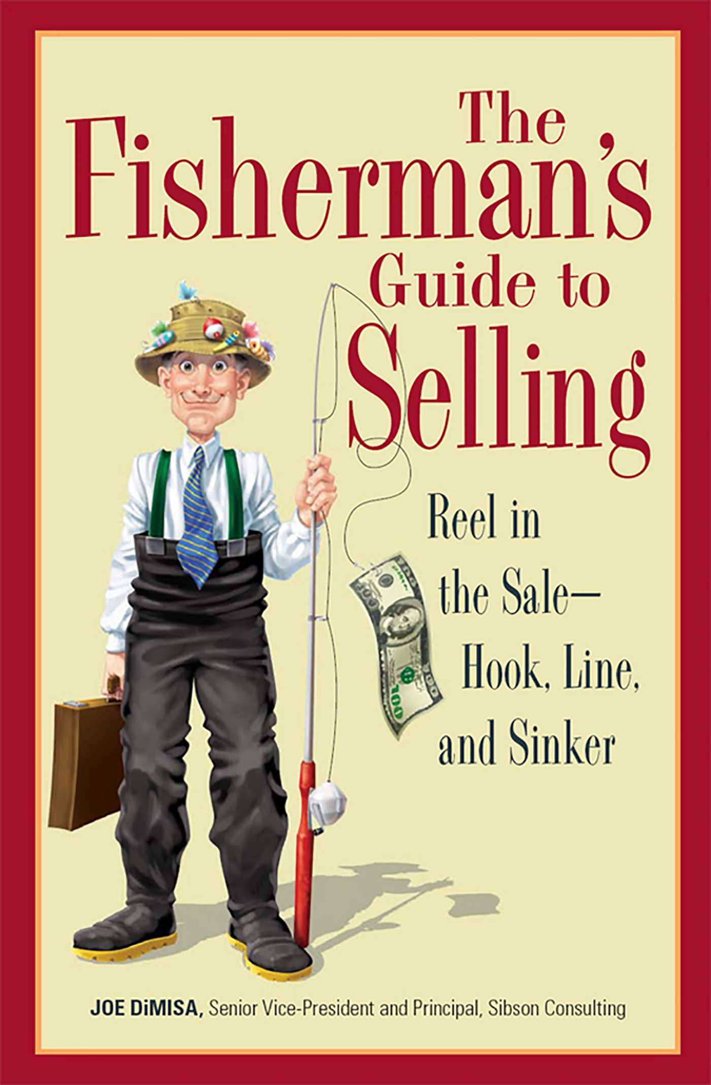 Fisherman's Guide To Selling: Reel in the Sale - Hook, Line, and Sinker