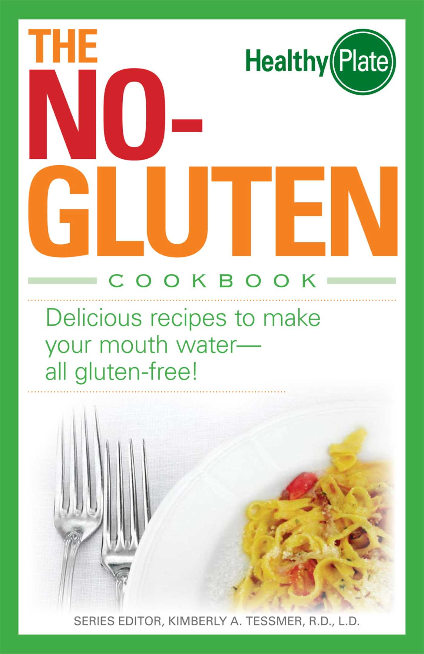 No-Gluten Cookbook: Delicious Recipes to Make Your Mouth Water…all gluten-free!