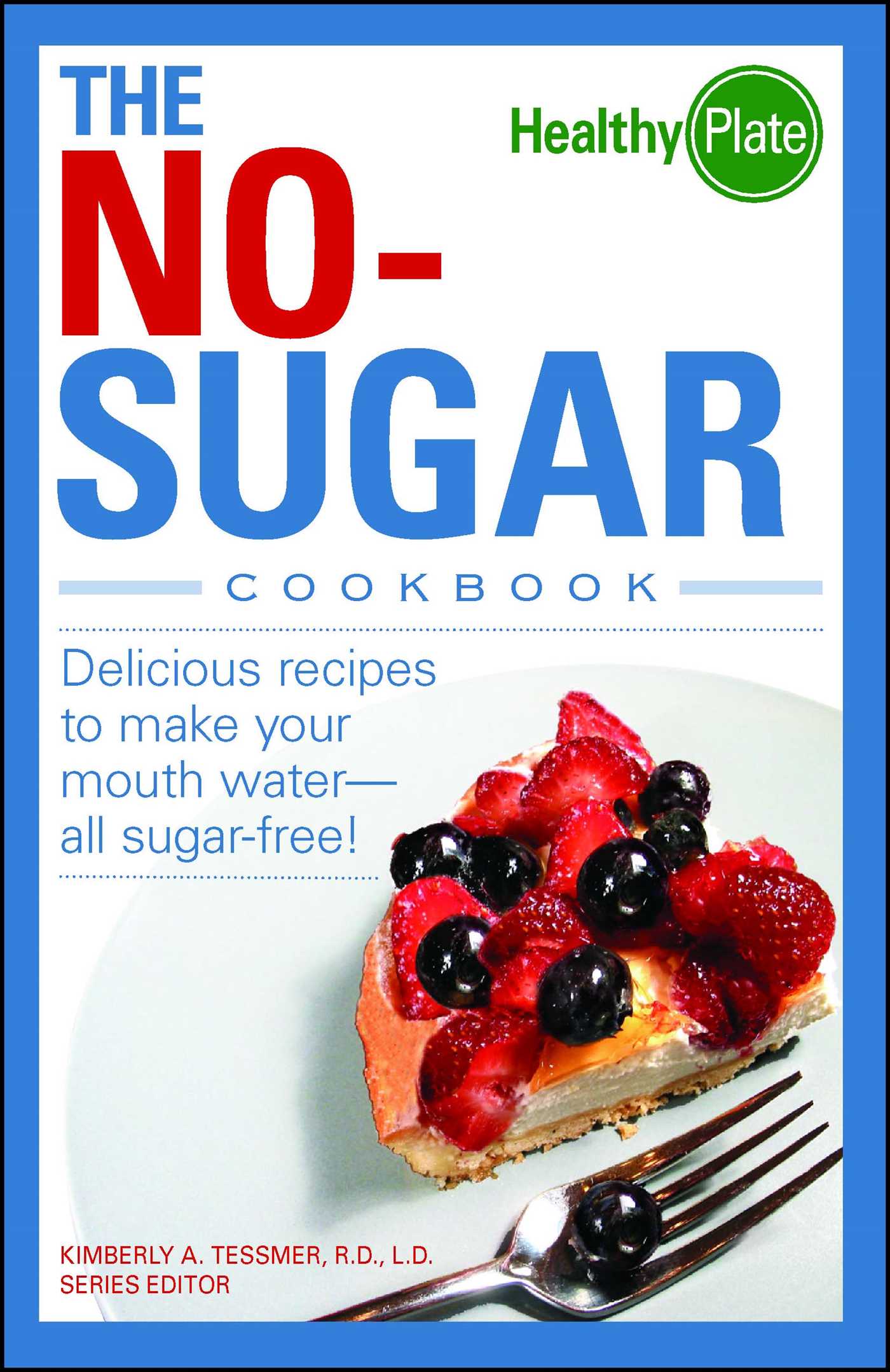No-Sugar Cookbook: Delicious Recipes to Make Your Mouth Water...all Sugar Free!