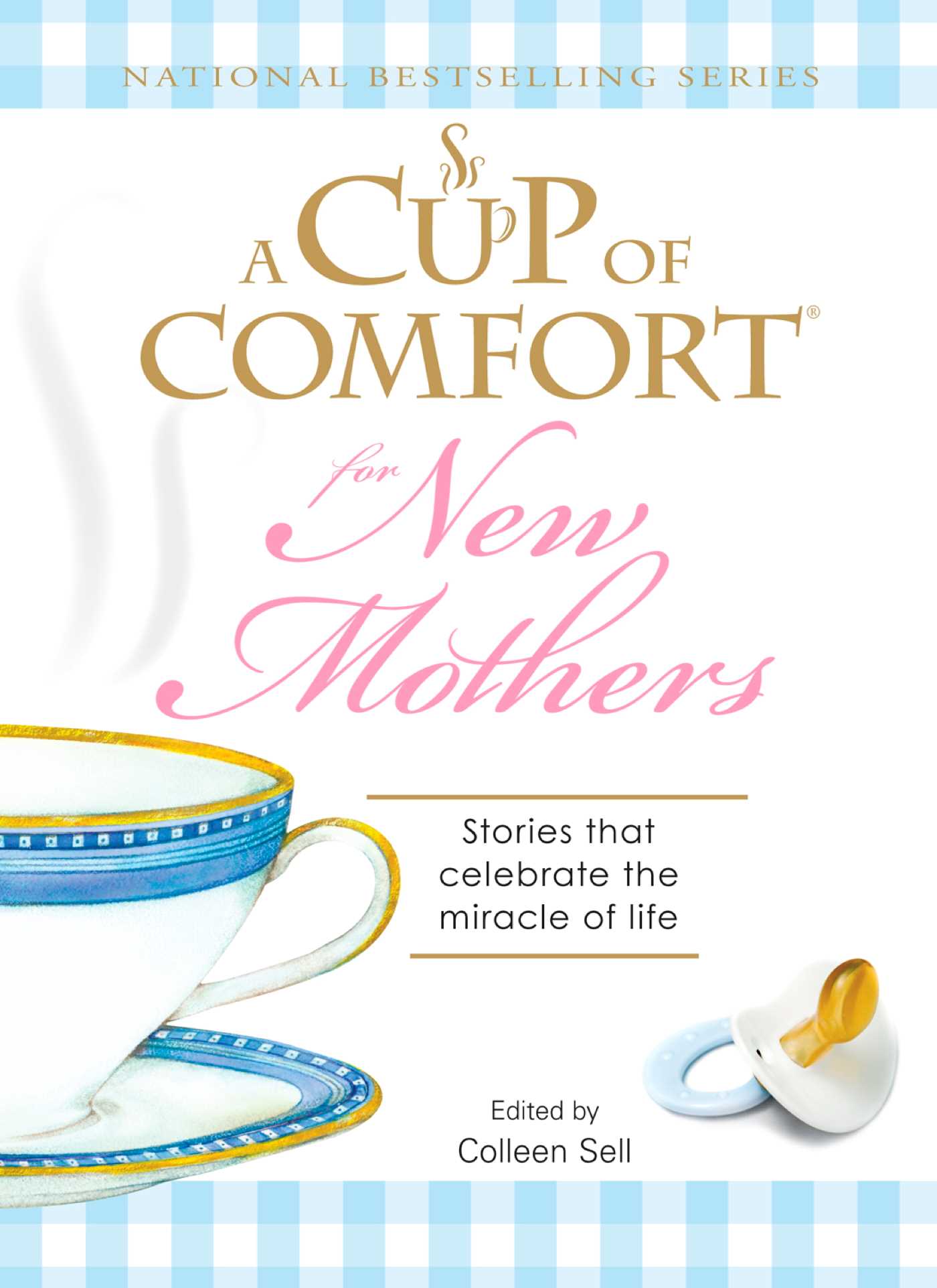 Cup of Comfort for New Mothers: Stories that celebrate the miracle of life