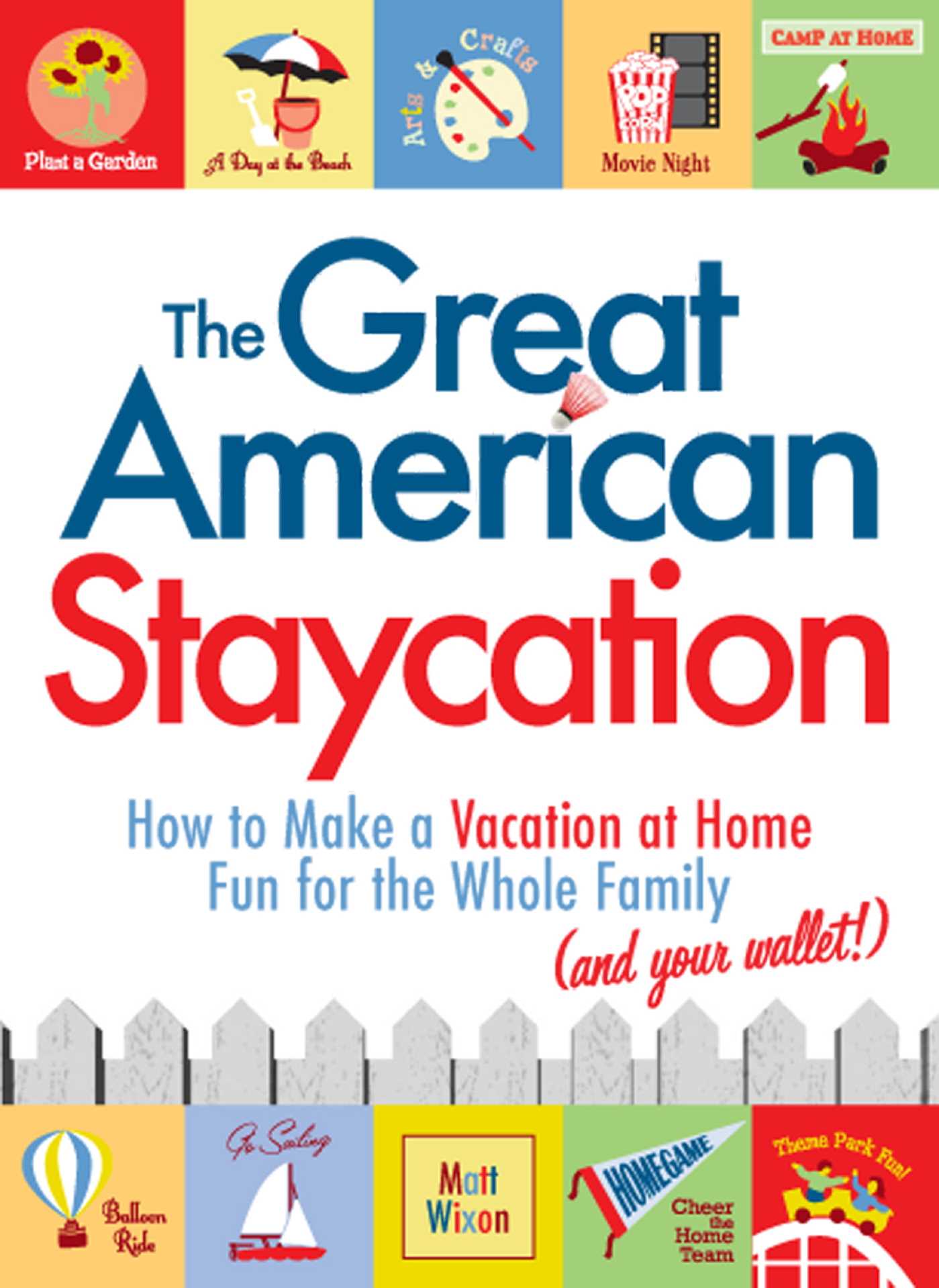 Great American Staycation: How to Make a Vacation at Home Fun for the Whole Family (and Your Wallet!)
