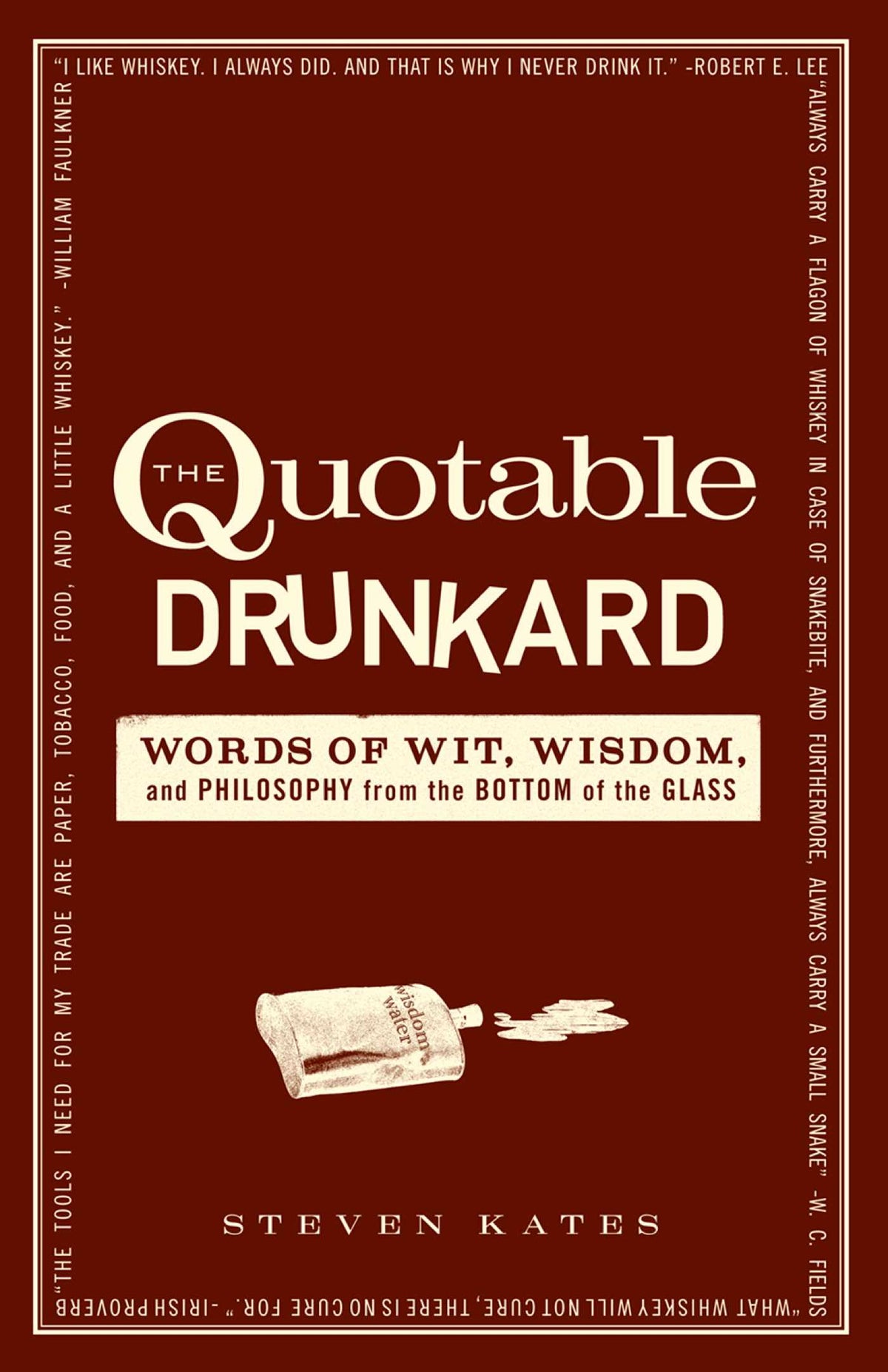 Quotable Drunkard: Words of Wit, Wisdom, and Philosophy From the Bottom of the Glass