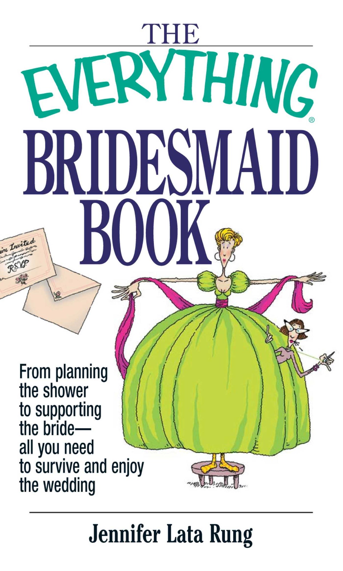 Everything Bridesmaid Book: From Planning the Shower to Supporting the Bride, All You Need to Survive and Enjoy the Wedding