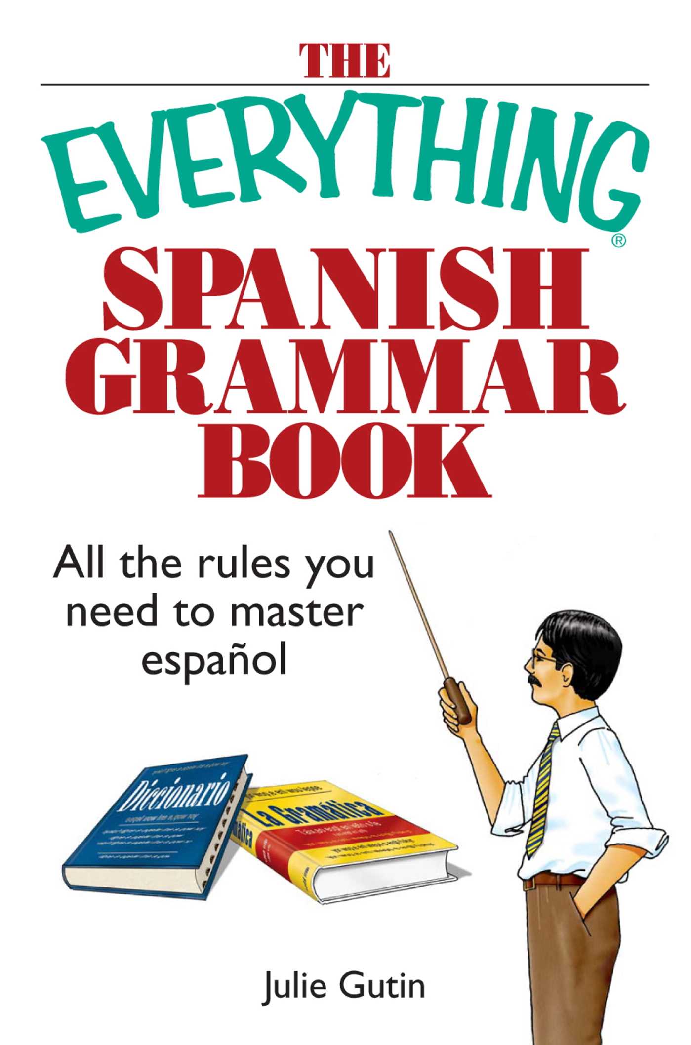 Everything Spanish Grammar Book: All The Rules You Need To Master Espanol