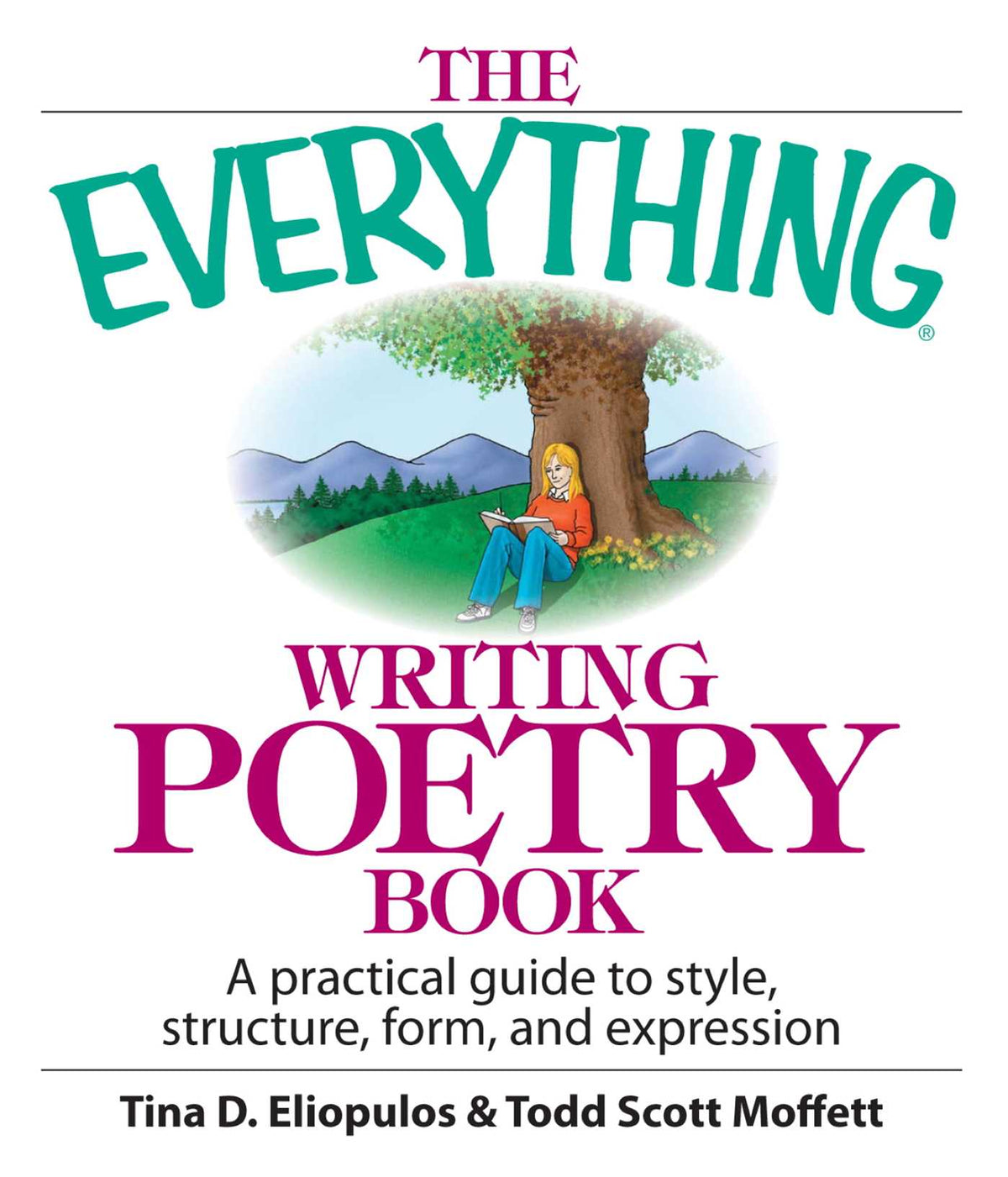 Everything Writing Poetry Book: A Practical Guide To Style, Structure, Form, And Expression