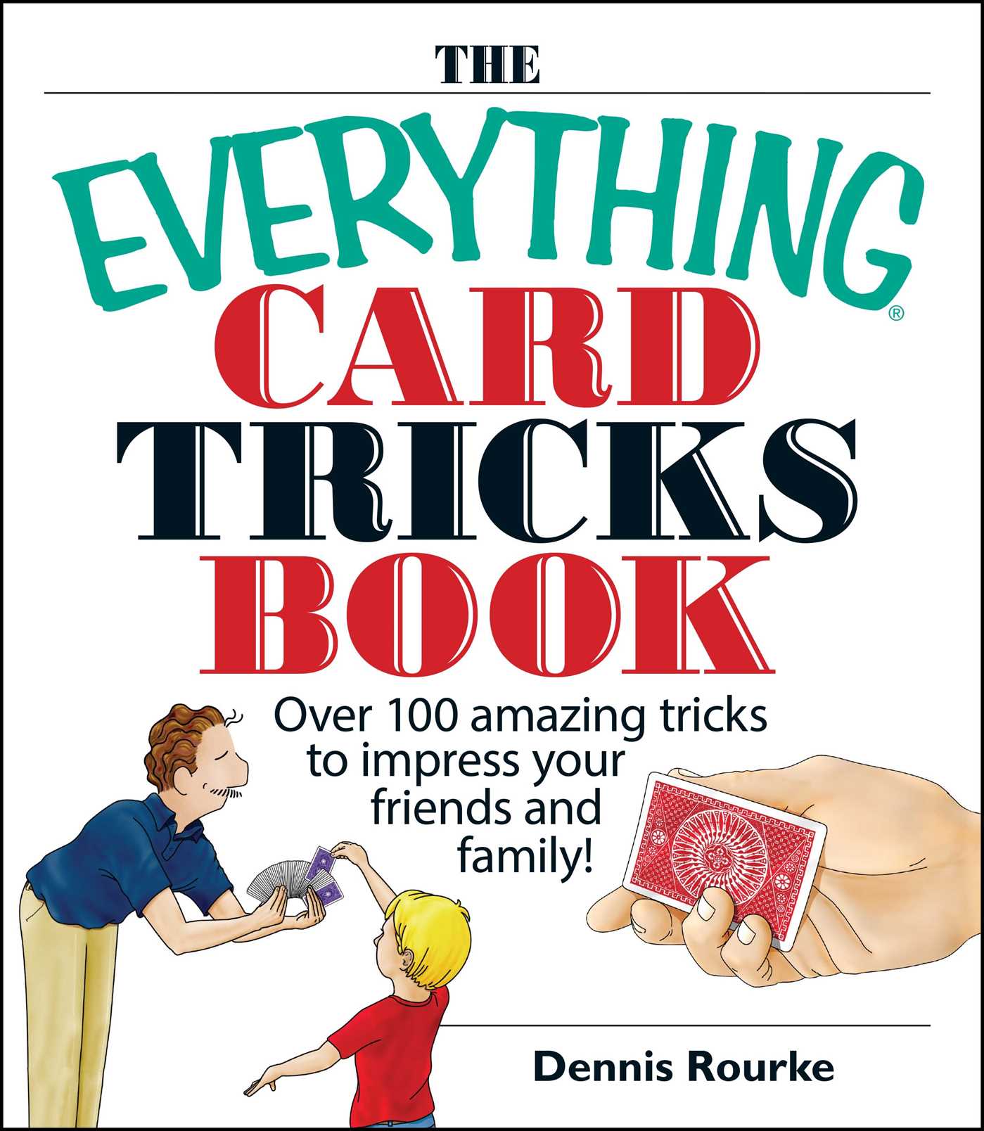 Everything Card Tricks Book: Over 100 Amazing Tricks to Impress Your Friends And Family!
