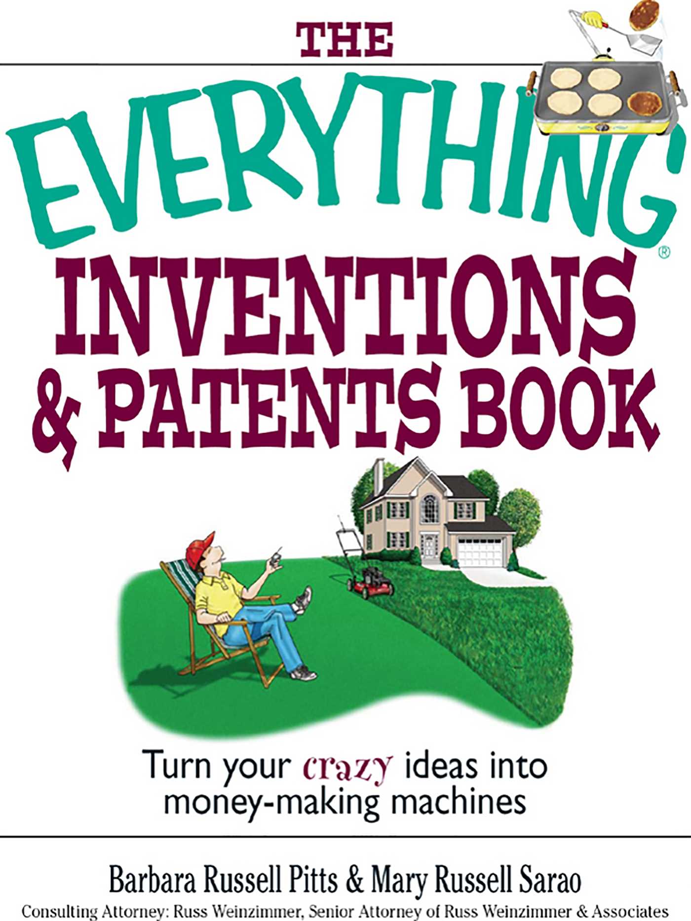 Everything Inventions And Patents Book: Turn Your Crazy Ideas into Money-making Machines!