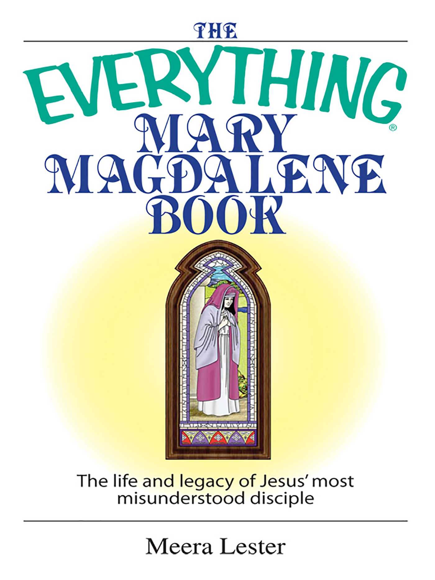 Everything Mary Magdalene Book: The Life And Legacy of Jesus' Most Misunderstood Disciple