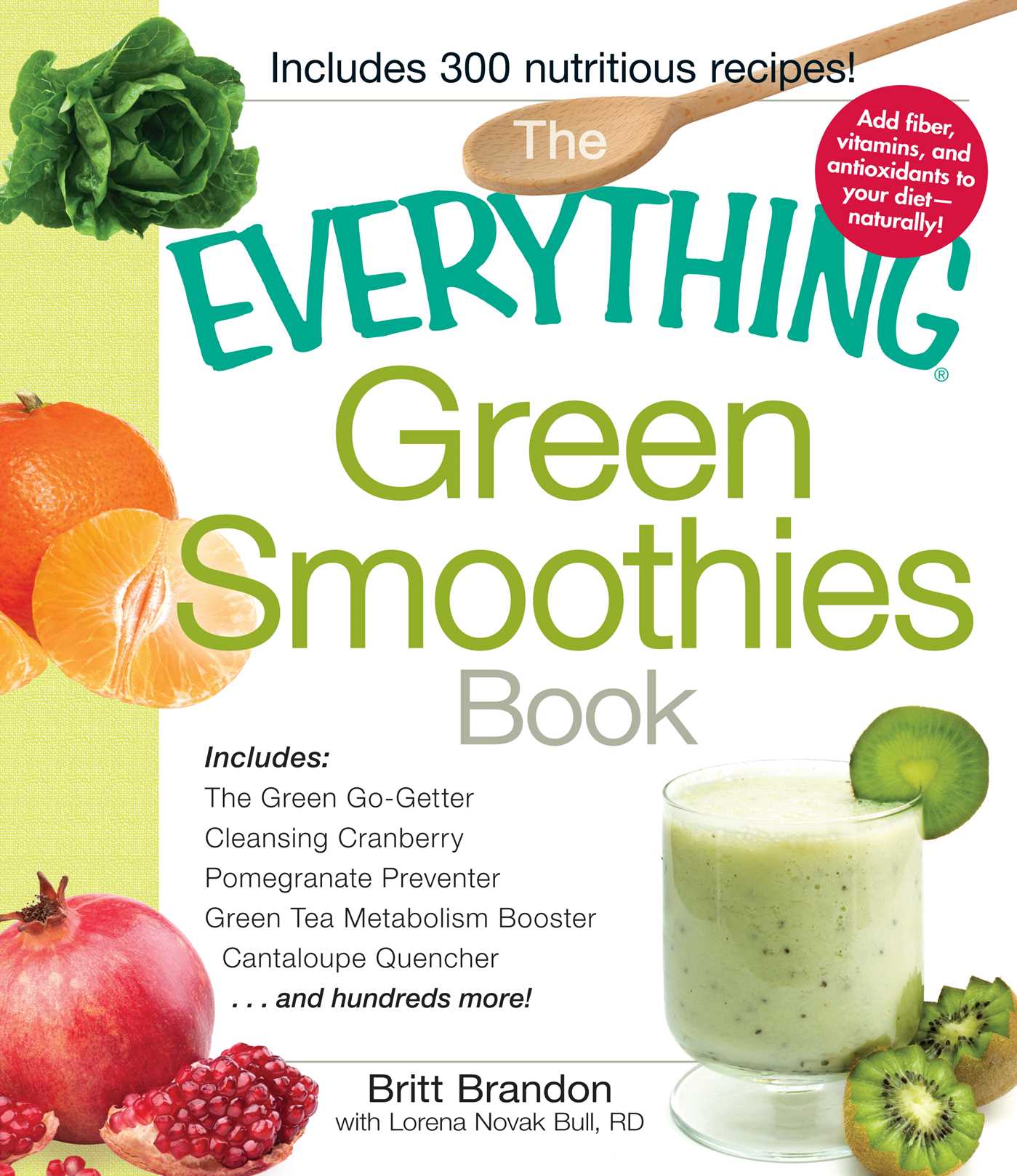 Everything Green Smoothies Book: Includes The Green Go-Getter, Cleansing Cranberry, Pomegranate Preventer, Green Tea Metabolism booster, Cantaloupe Quencher, and hundreds more!