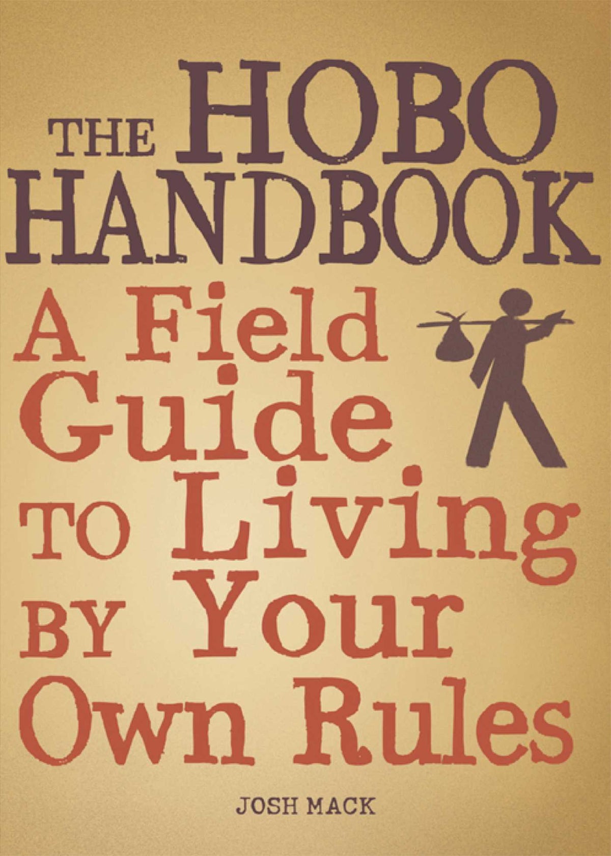 Hobo Handbook: A Field Guide to Living by Your Own Rules