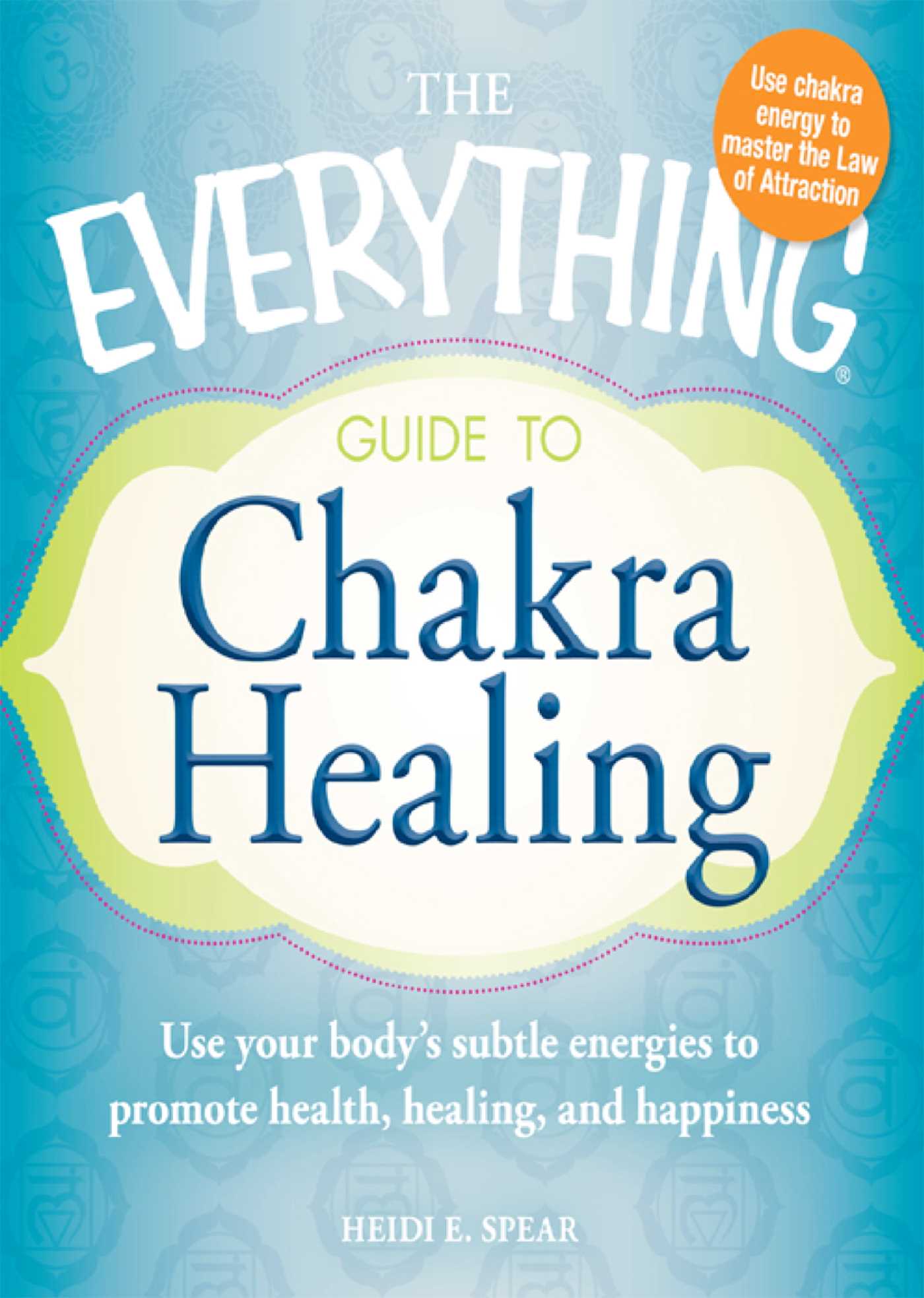 Everything Guide to Chakra Healing: Use your body's subtle energies to promote health, healing, and happiness