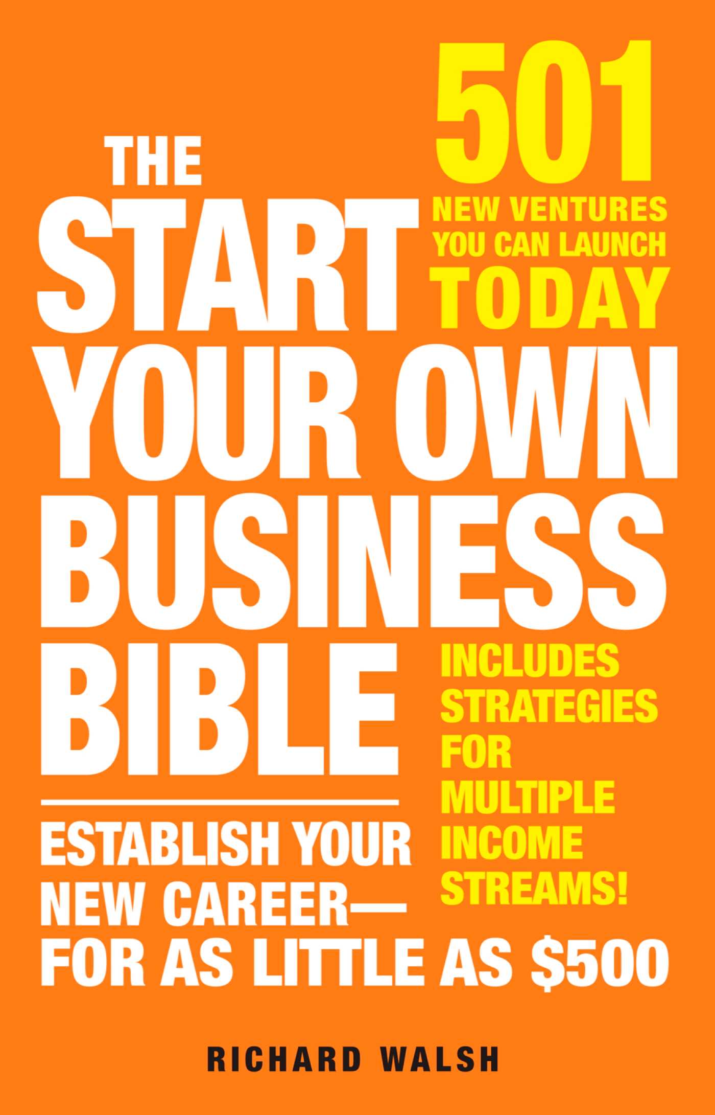 Start Your Own Business Bible: 501 New Ventures You Can Launch Today