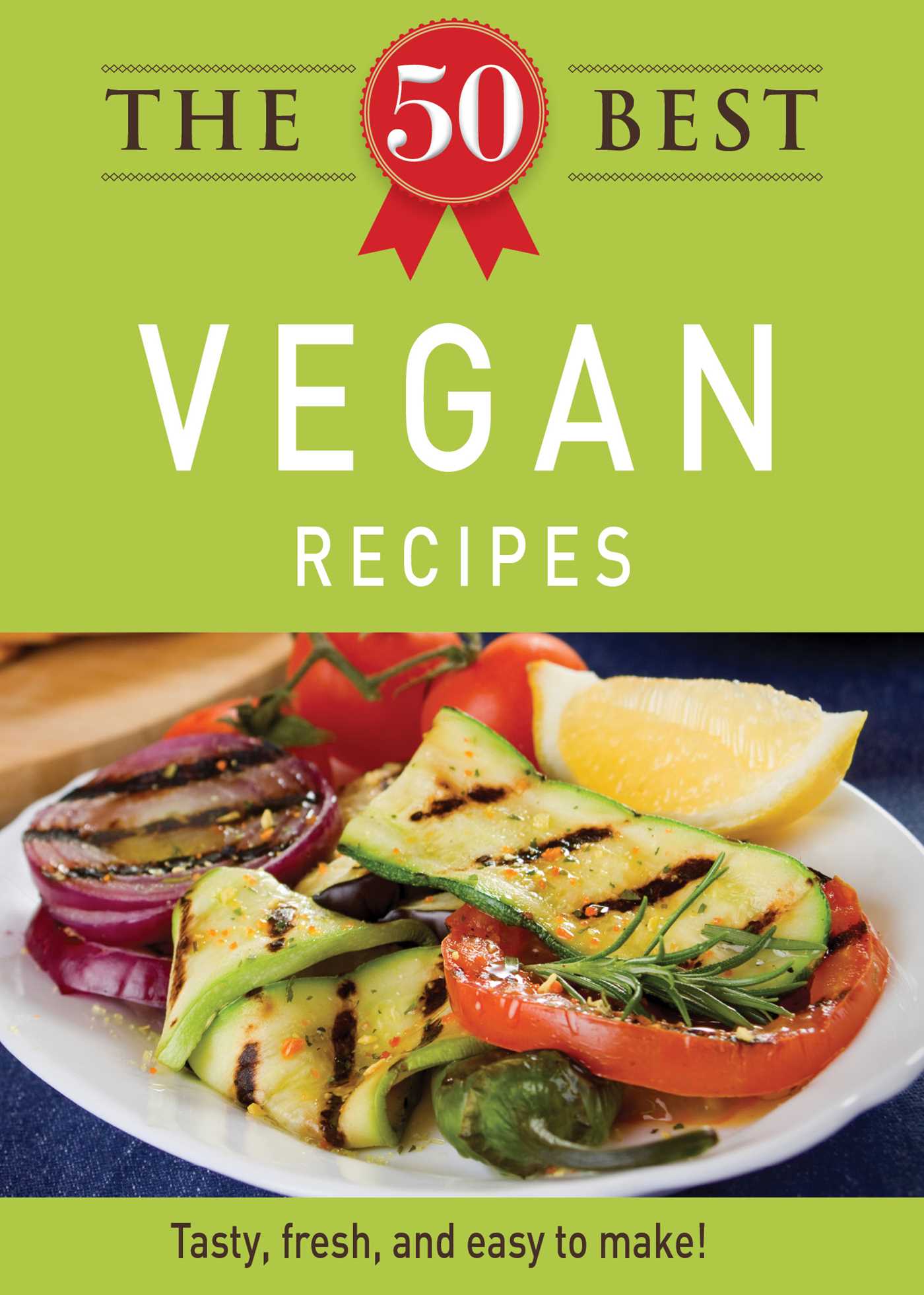 50 Best Vegan Recipes: Tasty, fresh, and easy to make!