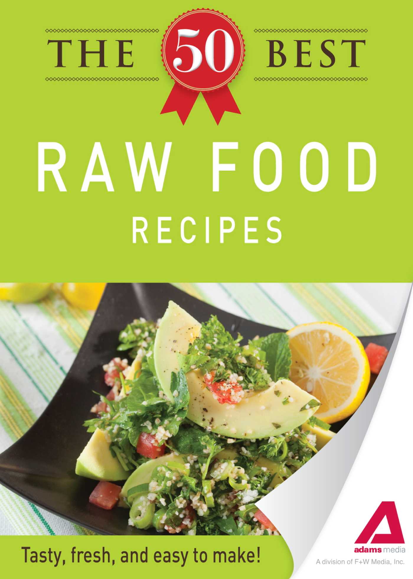 50 Best Raw Food Recipes: Tasty, fresh, and easy to make!