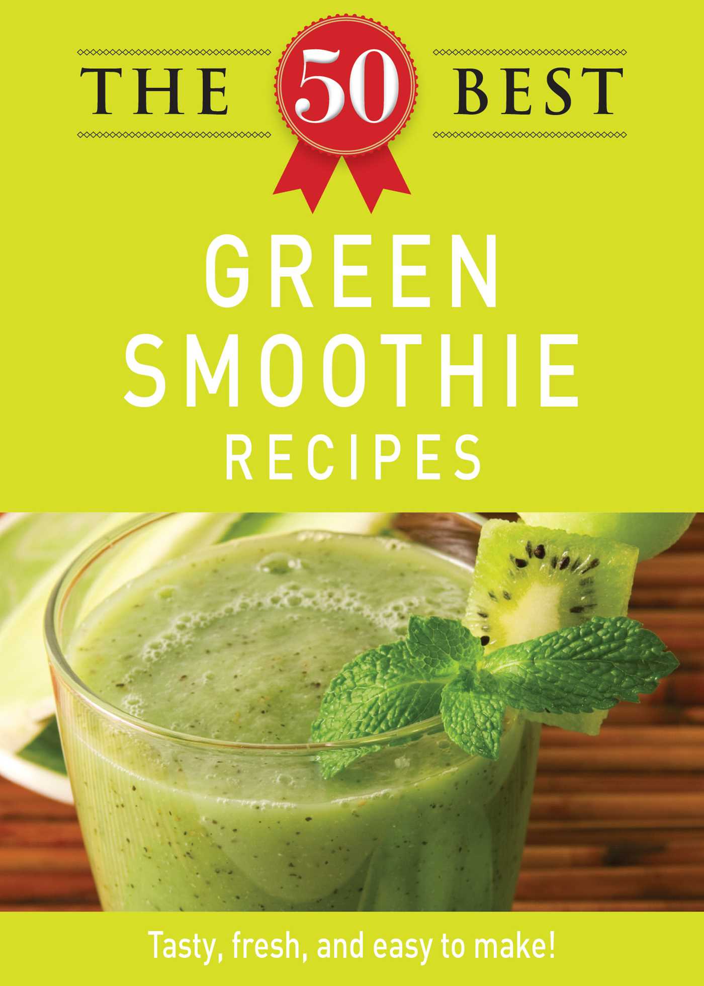 50 Best Green Smoothie Recipes: Tasty, fresh, and easy to make!