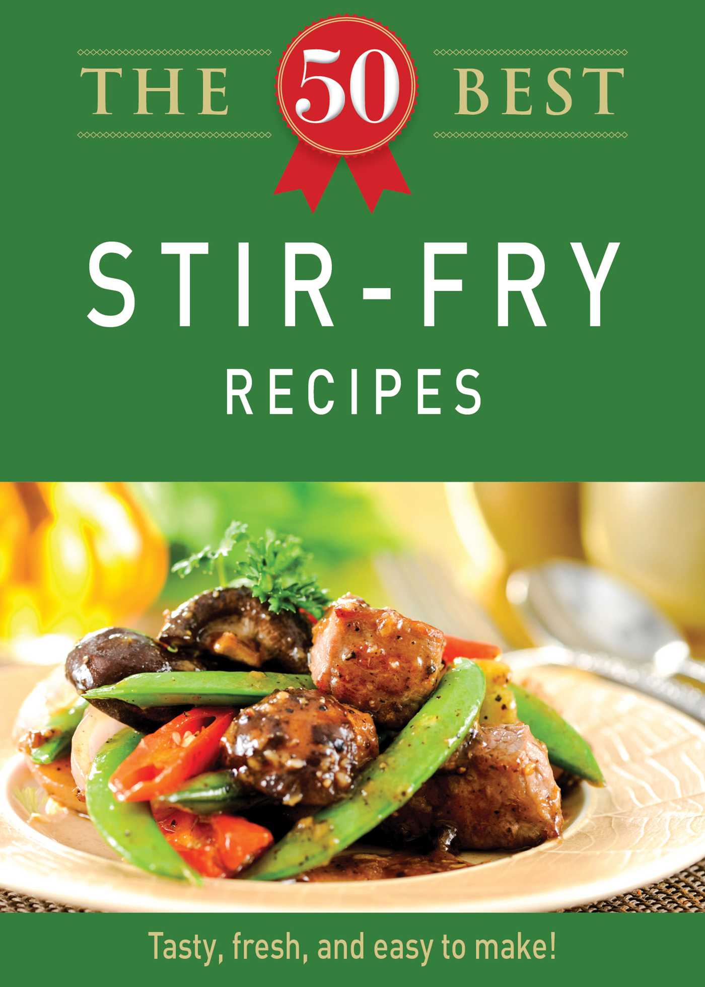 50 Best Stir-Fry Recipes: Tasty, fresh, and easy to make!