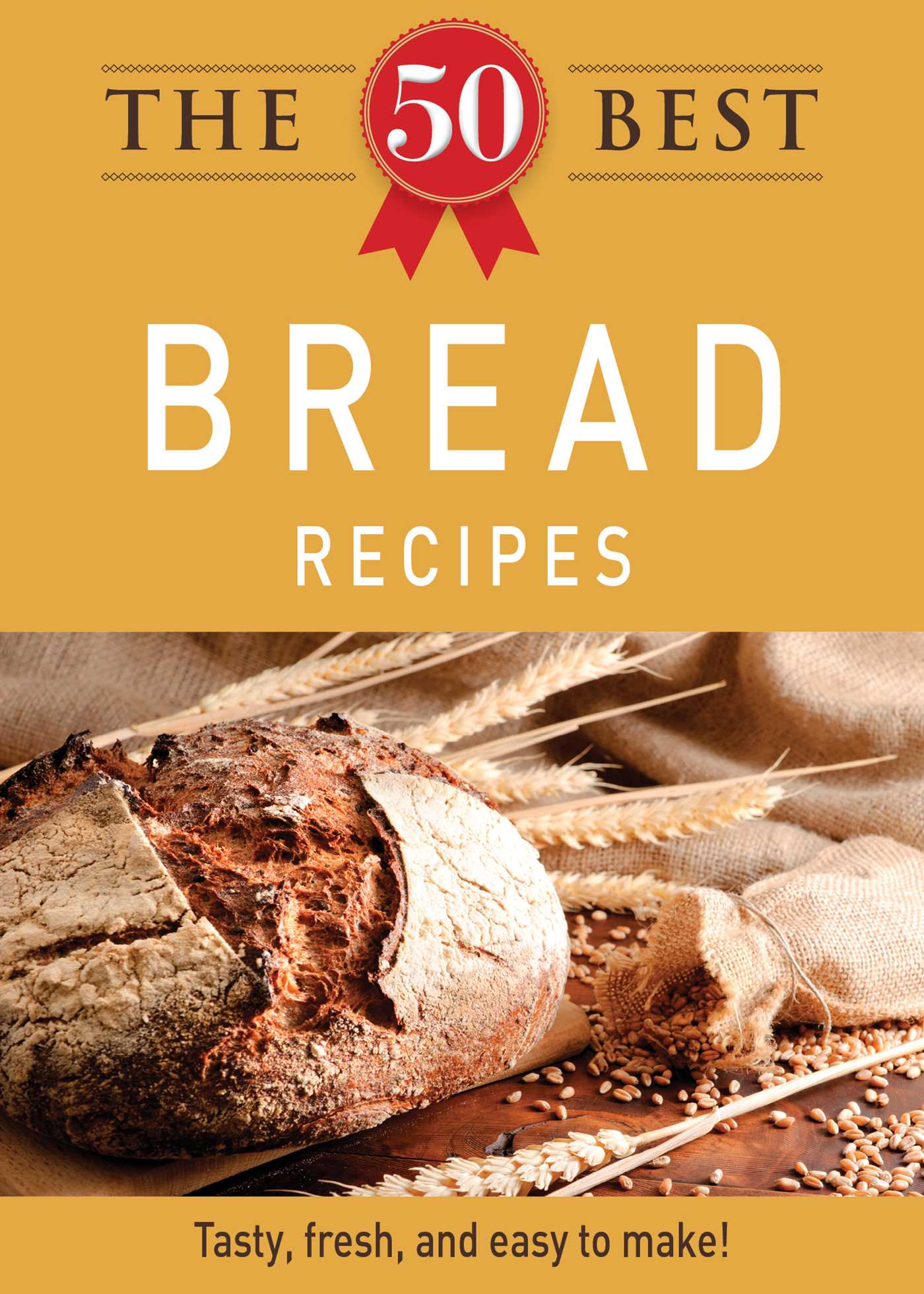50 Best Bread Recipes: Tasty, fresh, and easy to make!