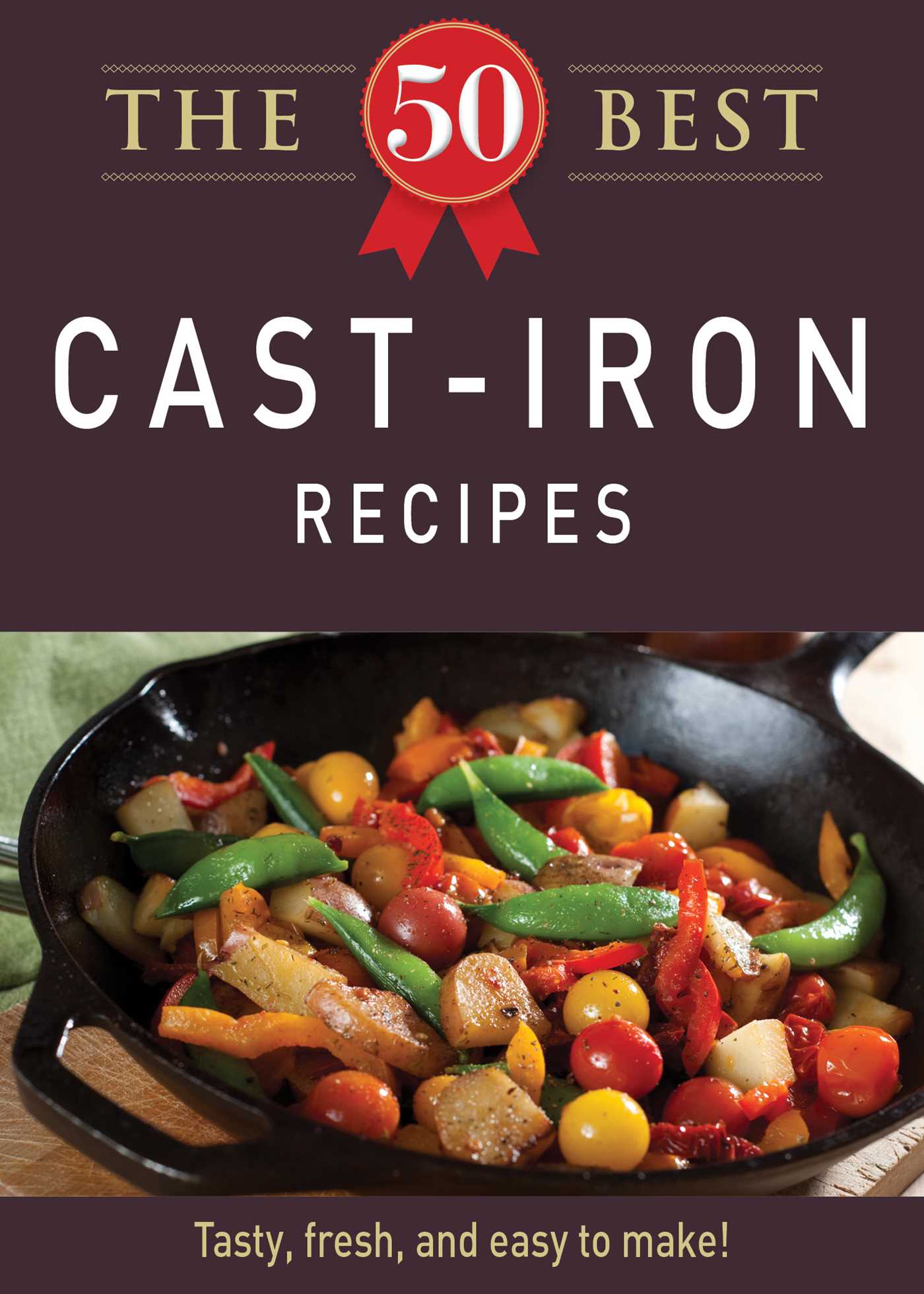 50 Best Cast-Iron Recipes: Tasty, fresh, and easy to make!