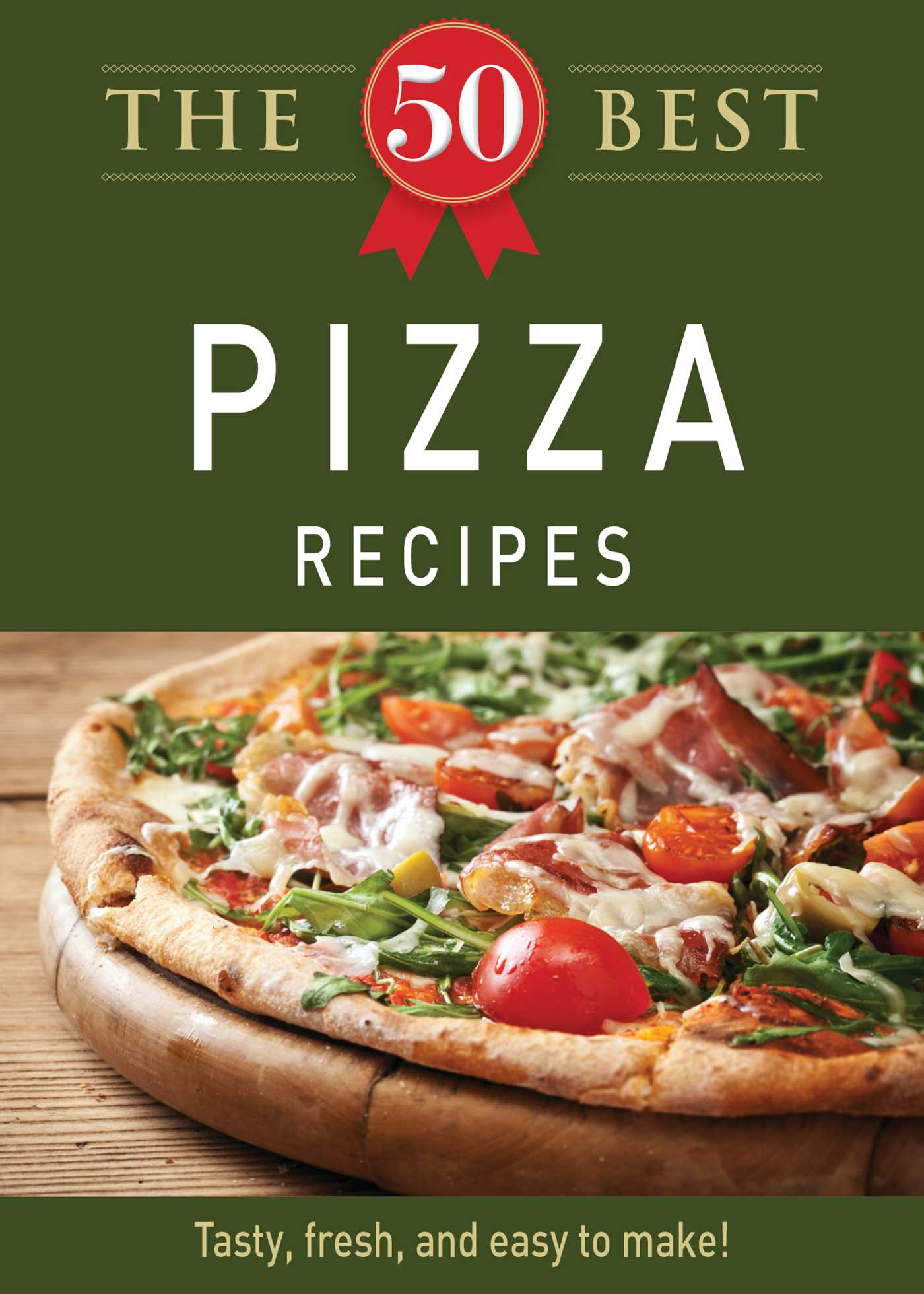 50 Best Pizza Recipes: Tasty, fresh, and easy to make!