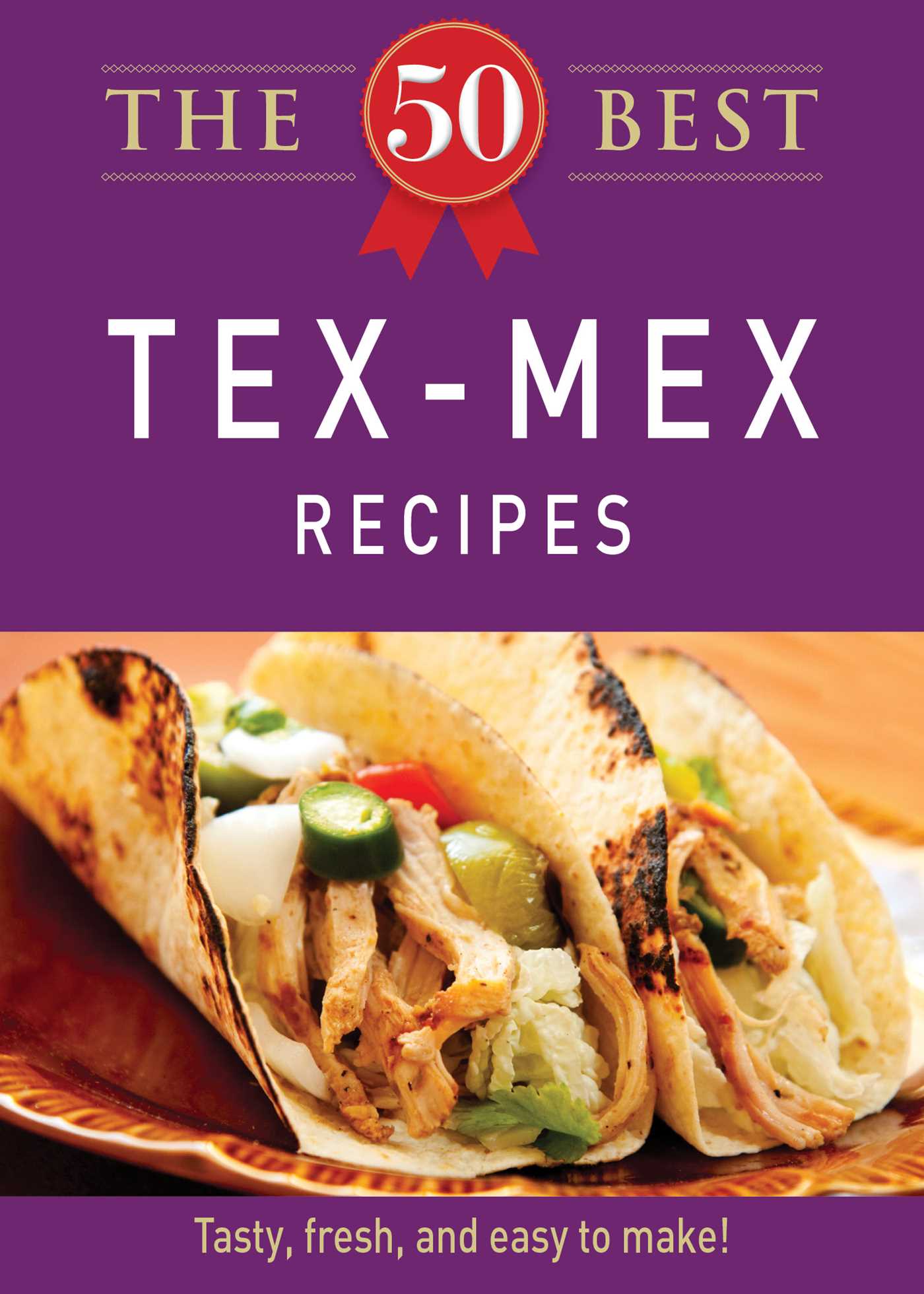 50 Best Tex-Mex Recipes: Tasty, fresh, and easy to make!