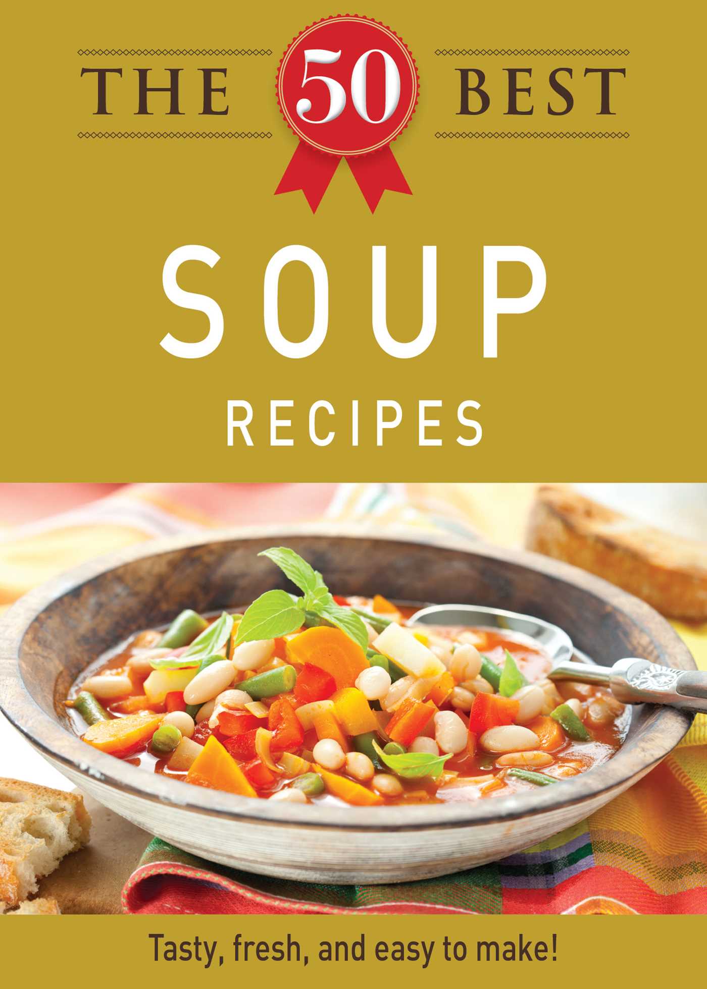 50 Best Soup Recipes: Tasty, fresh, and easy to make!