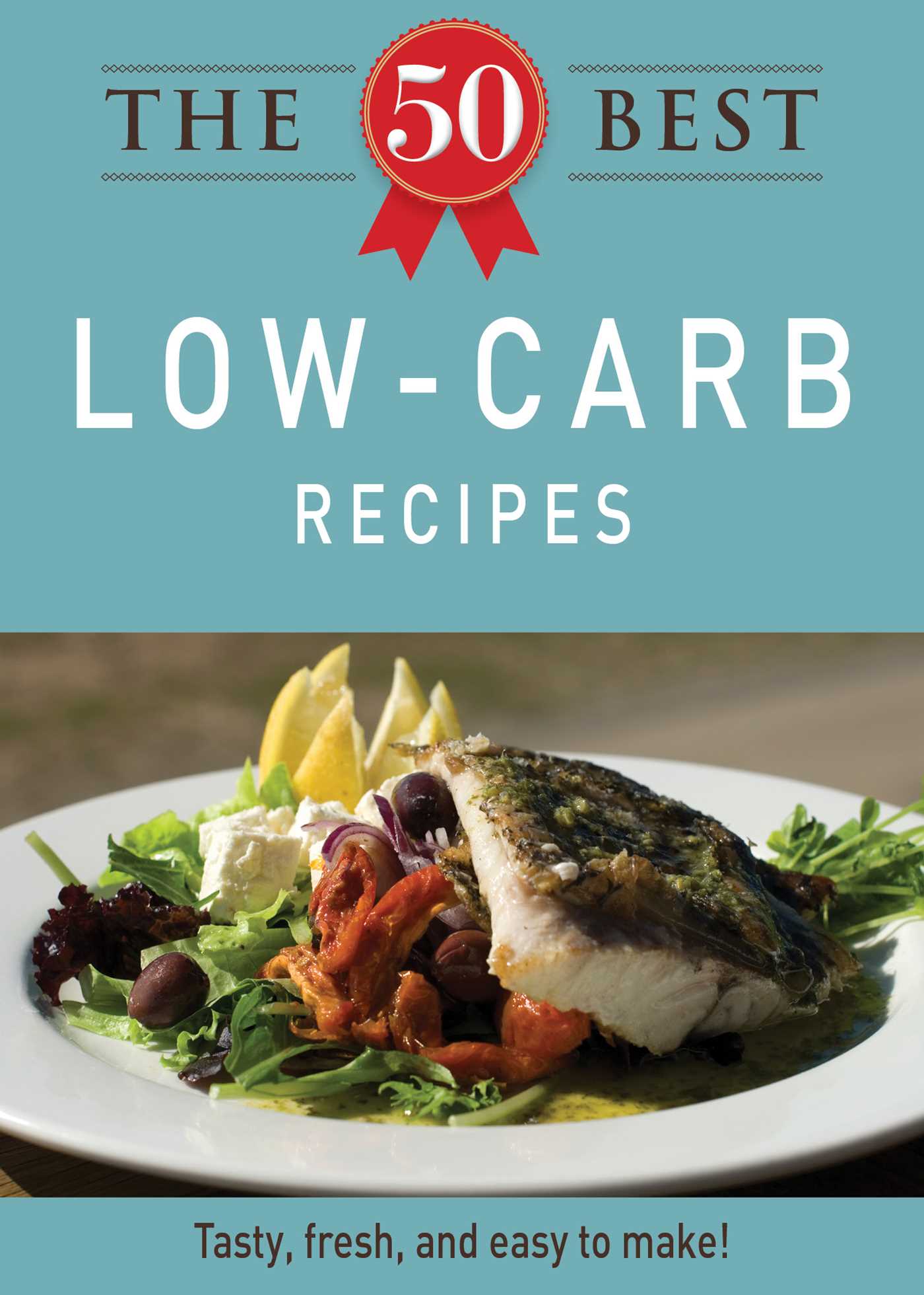 50 Best Low-Carb Recipes: Tasty, fresh, and easy to make!