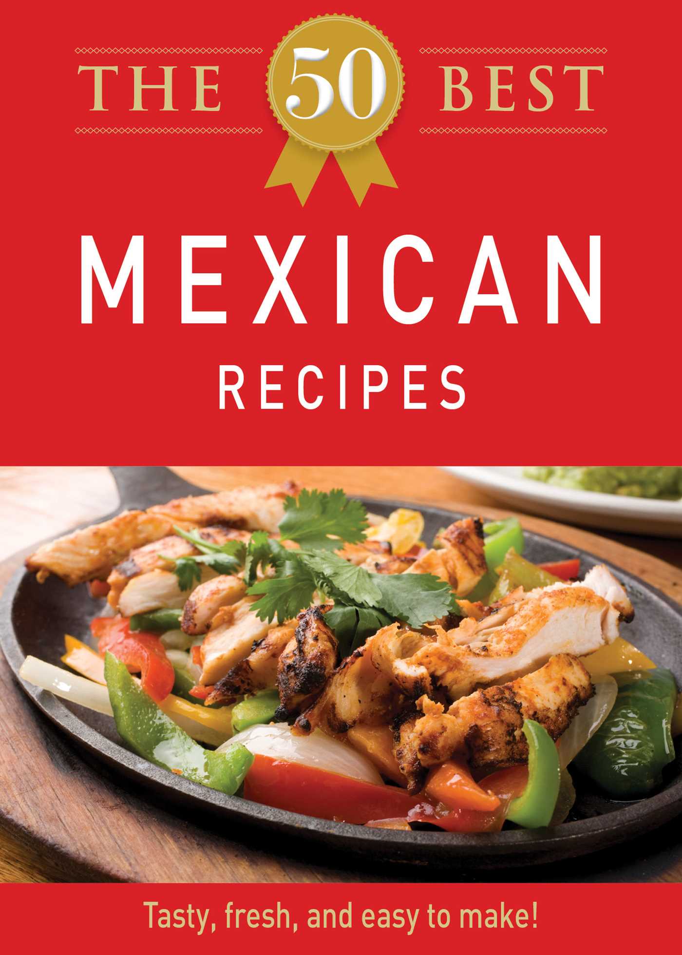 50 Best Mexican Recipes: Tasty, fresh, and easy to make!