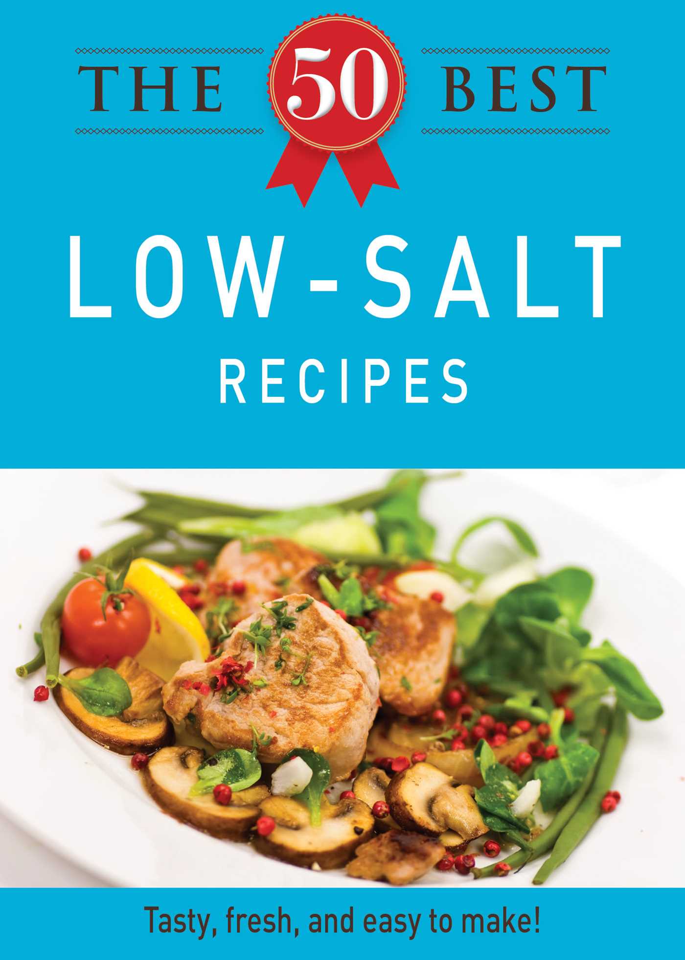 50 Best Low-Salt Recipes: Tasty, fresh, and easy to make!