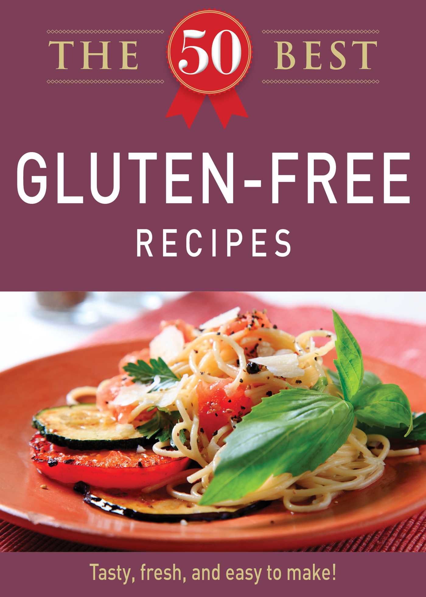 50 Best Gluten-Free Recipes: Tasty, fresh, and easy to make!