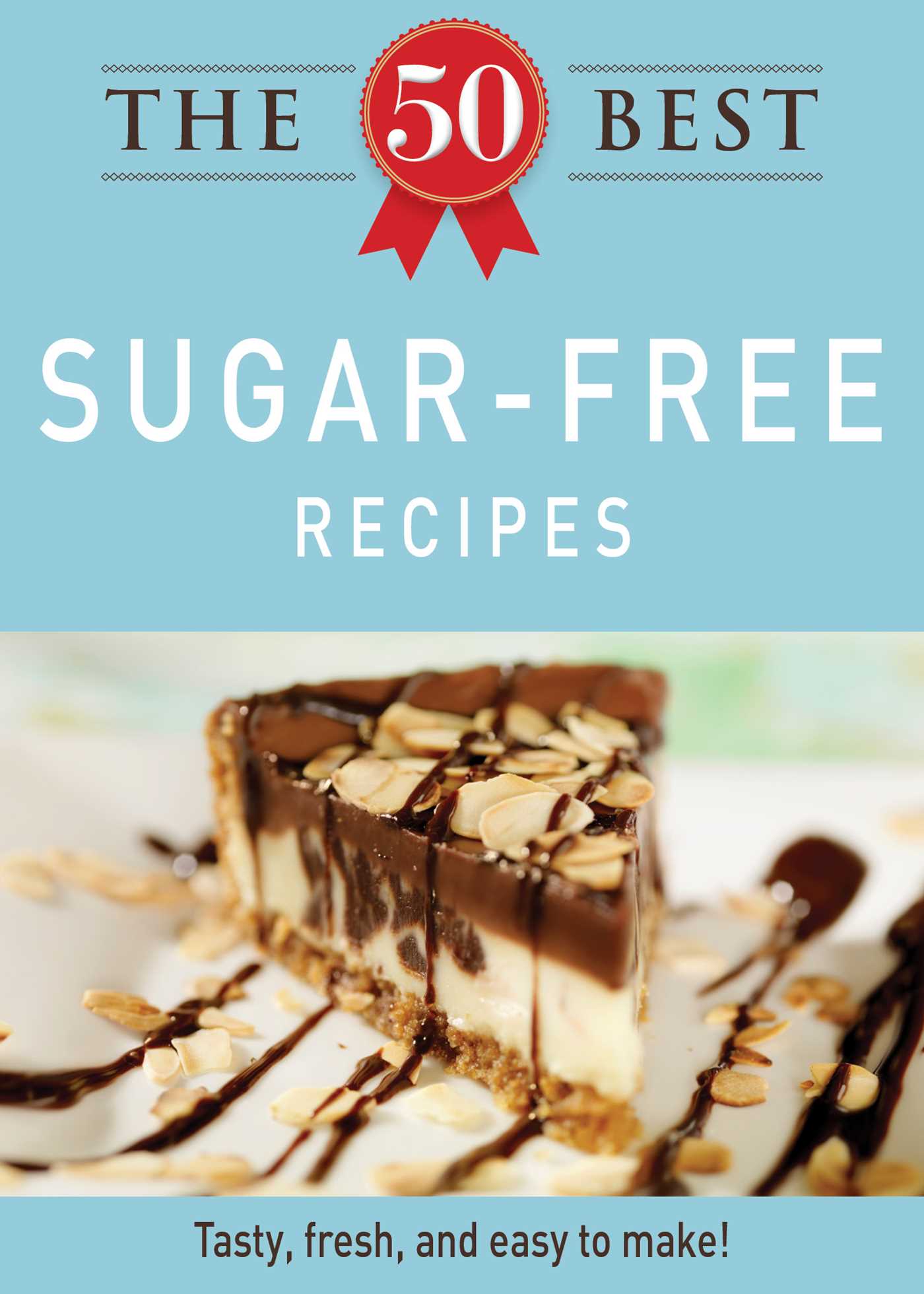 50 Best Sugar-Free Recipes: Tasty, fresh, and easy to make!